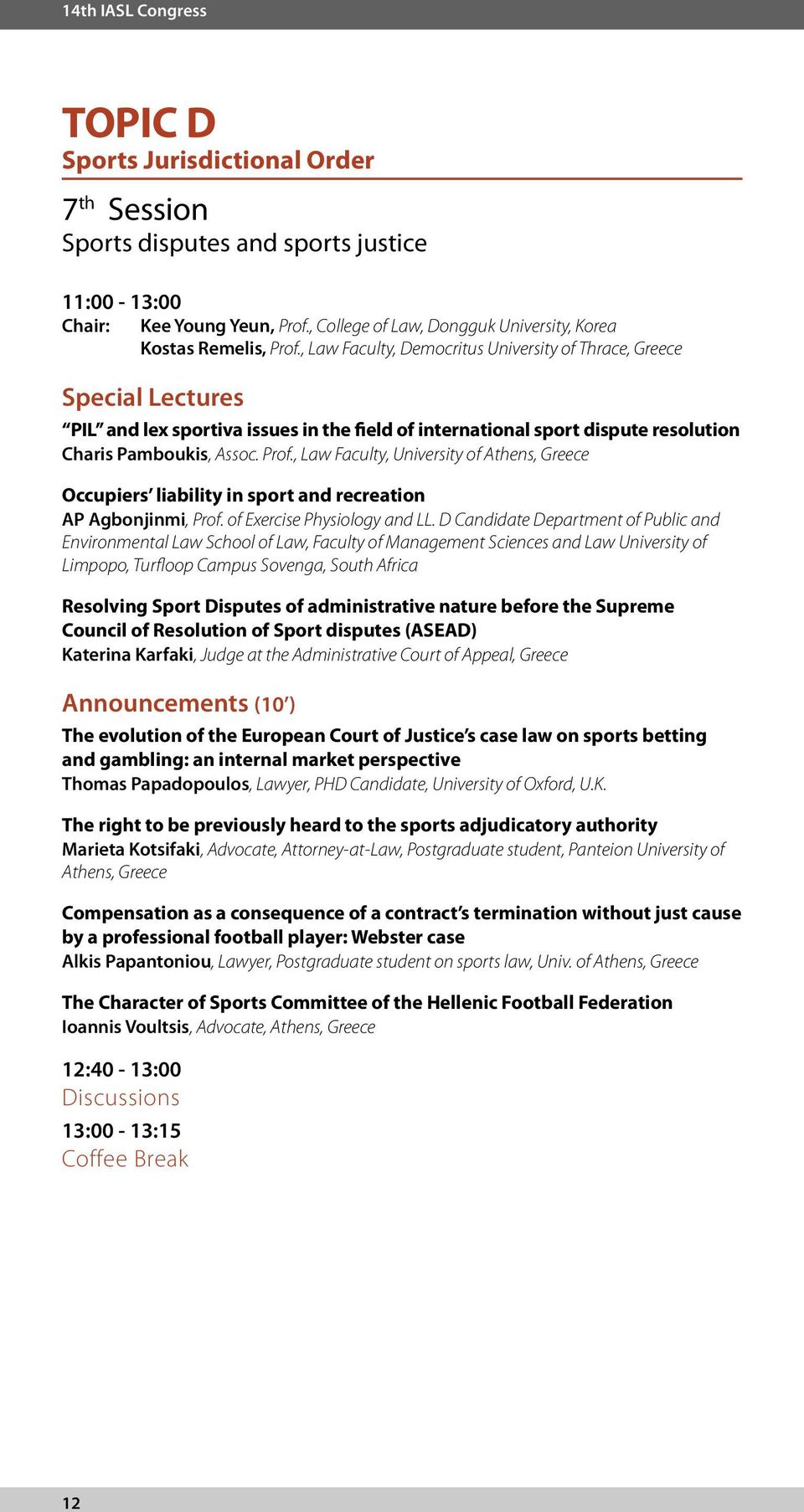 , Law Faculty, Democritus University of Thrace, Greece Special Lectures PIL and lex sportiva issues in the field of international sport dispute resolution Charis Pamboukis, Assoc. Prof.