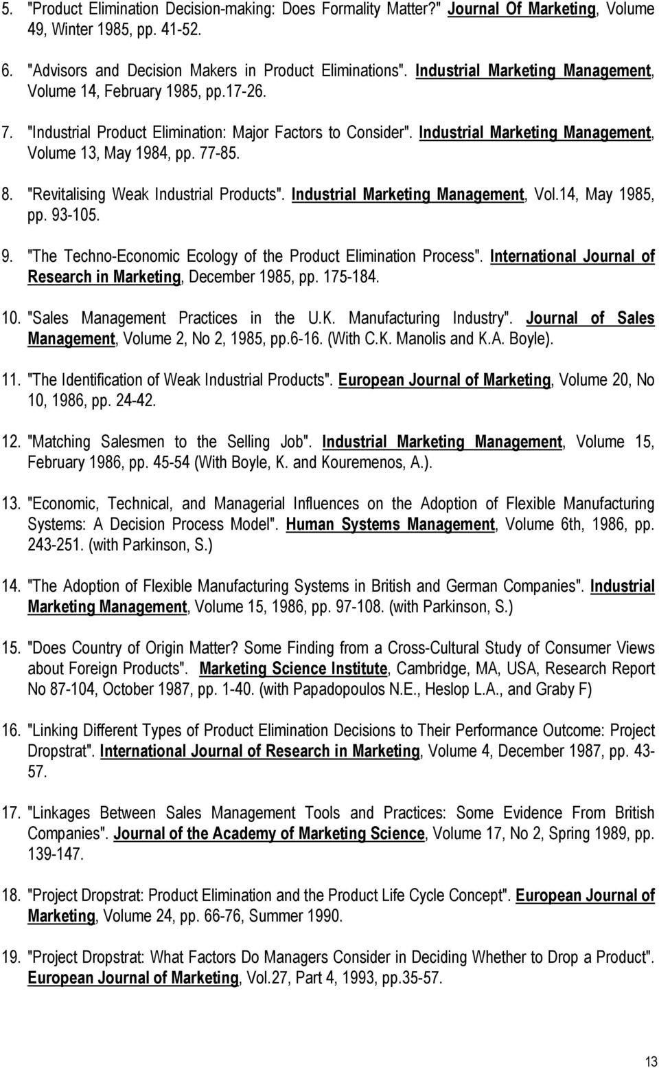 "Revitalising Weak Industrial Products". Industrial Marketing Management, Vol.14, May 1985, pp. 93-105. 9. "The Techno-Economic Ecology of the Product Elimination Process".