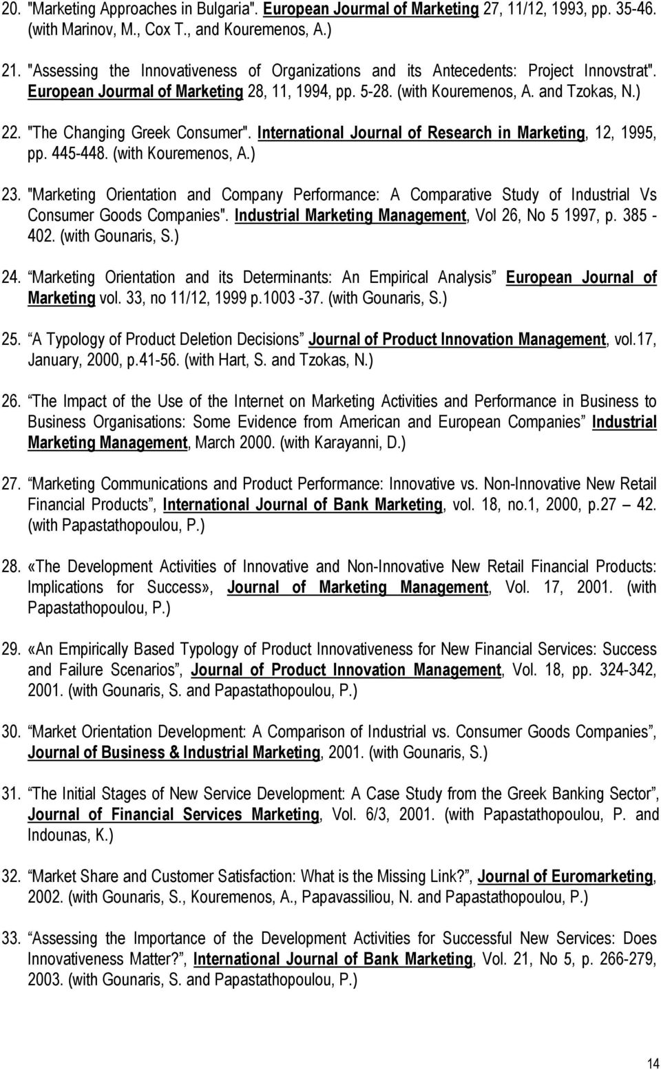 "The Changing Greek Consumer". International Journal of Research in Marketing, 12, 1995, pp. 445-448. (with Kouremenos, A.) 23.