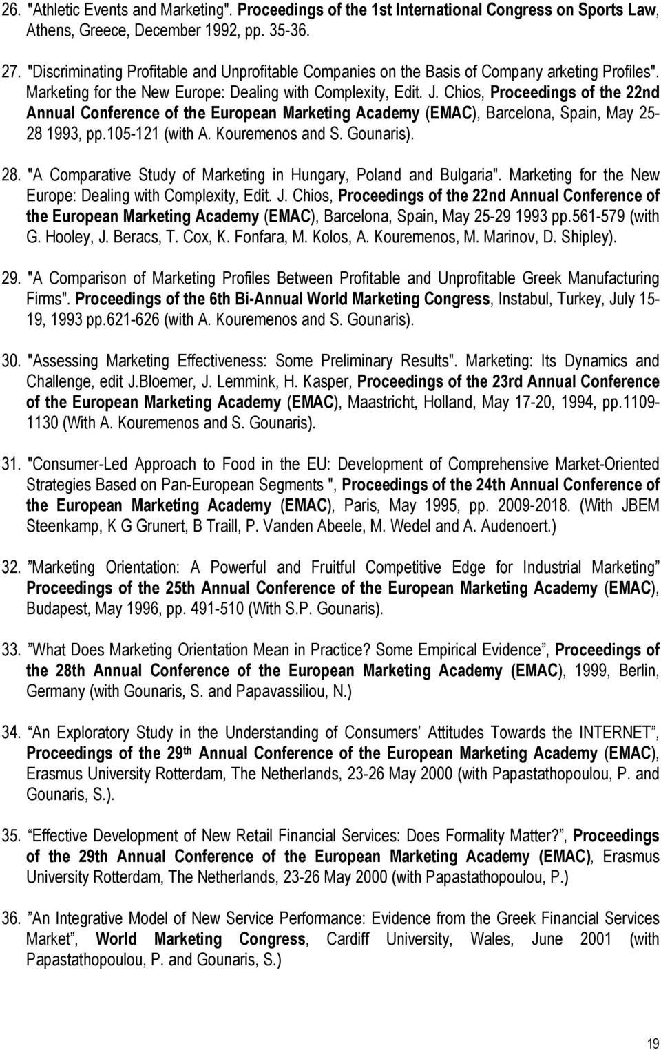 Chios, Proceedings of the 22nd Annual Conference of the European Marketing Academy (EMAC), Barcelona, Spain, May 25-28 1993, pp.105-121 (with A. Kouremenos and S. Gounaris). 28.