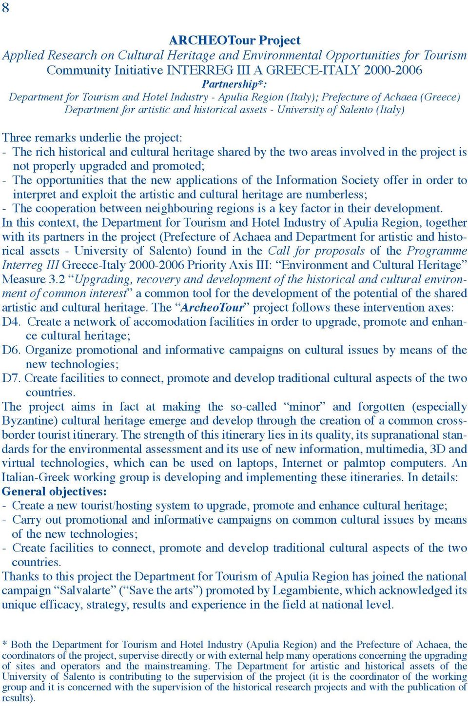historical and cultural heritage shared by the two areas involved in the project is not properly upgraded and promoted; - The opportunities that the new applications of the Information Society offer