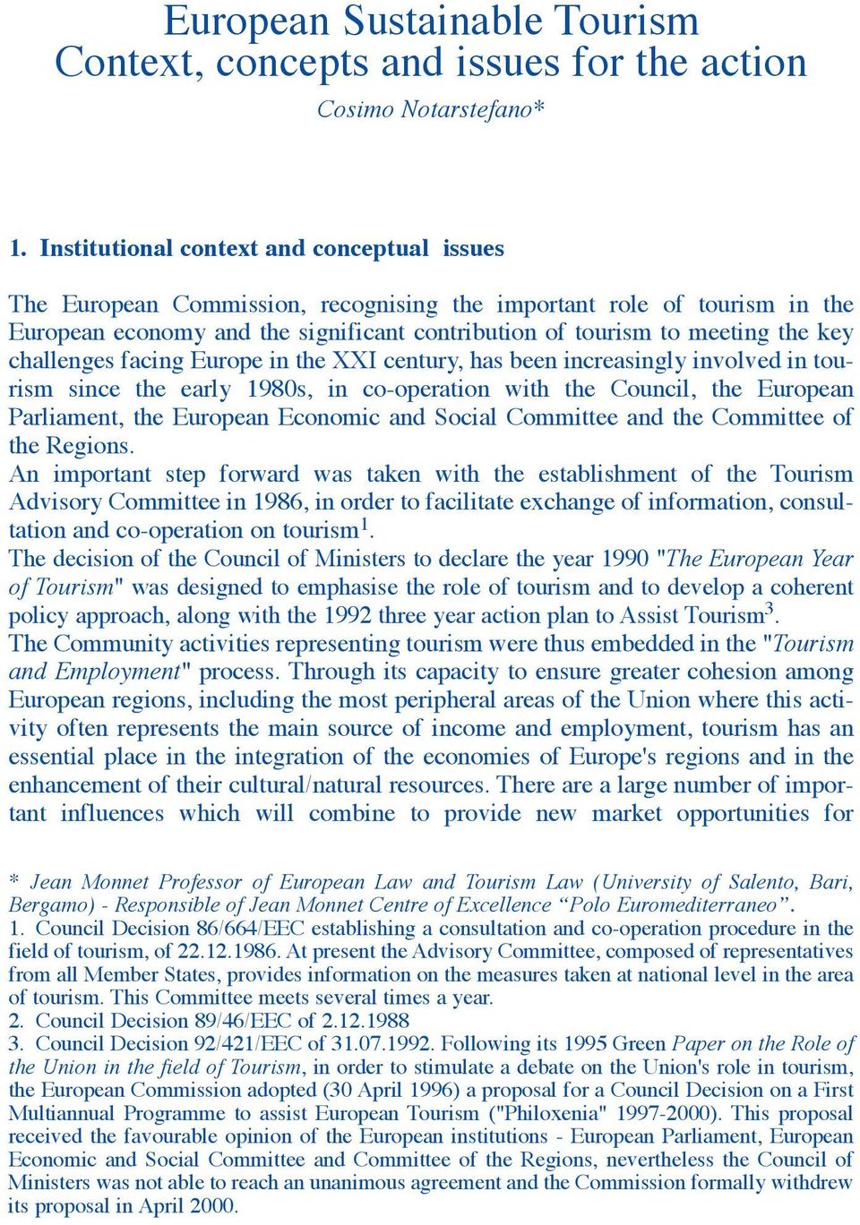 challenges facing Europe in the XXI century, has been increasingly involved in tourism since the early 1980s, in co-operation with the Council, the European Parliament, the European Economic and