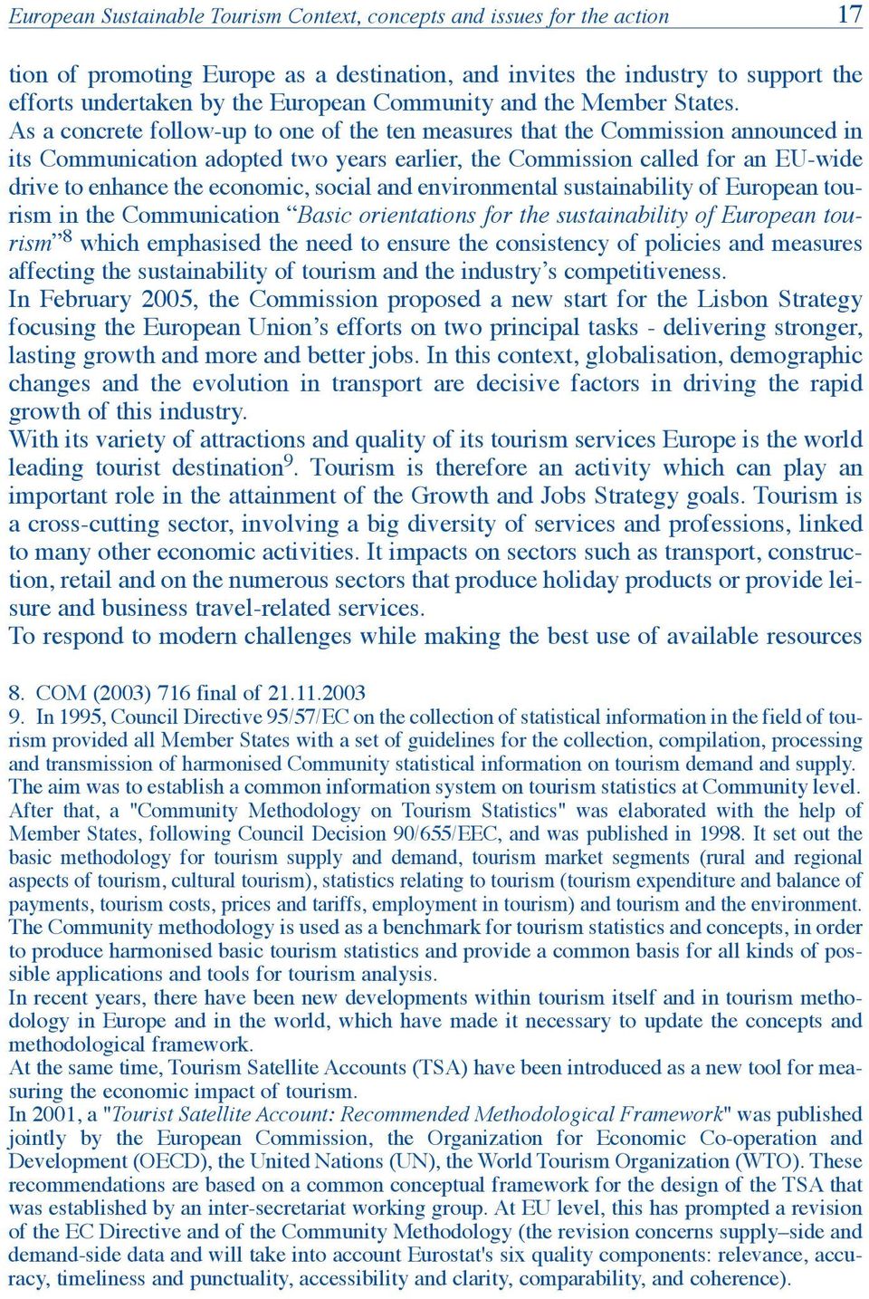 As a concrete follow-up to one of the ten measures that the Commission announced in its Communication adopted two years earlier, the Commission called for an EU-wide drive to enhance the economic,