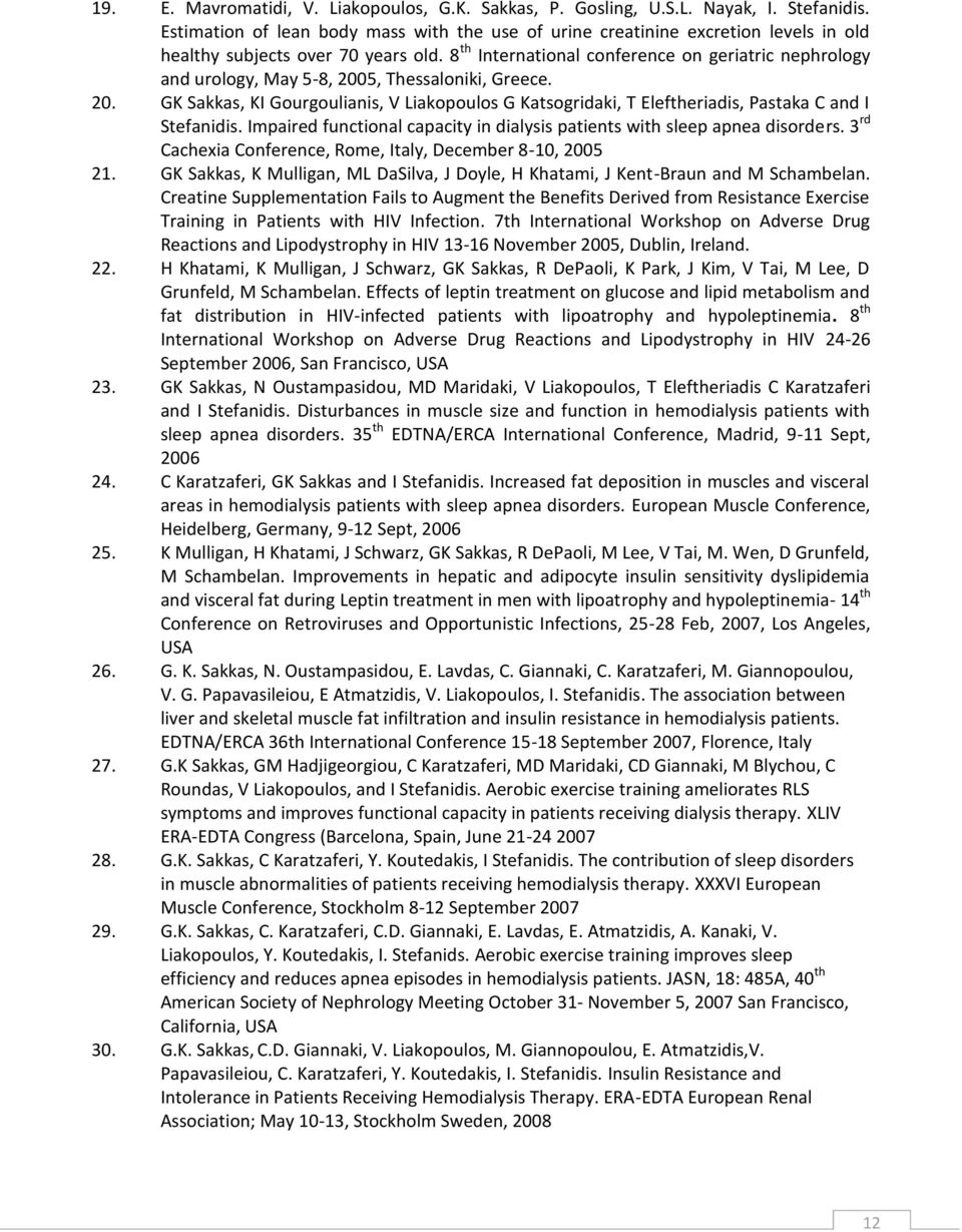 8 th International conference on geriatric nephrology and urology, May 5-8, 2005, Thessaloniki, Greece. 20. GK Sakkas, KI Gourgoulianis, V Liakopoulos G Katsogridaki, T Eleftheriadis, Pastaka C and I Stefanidis.