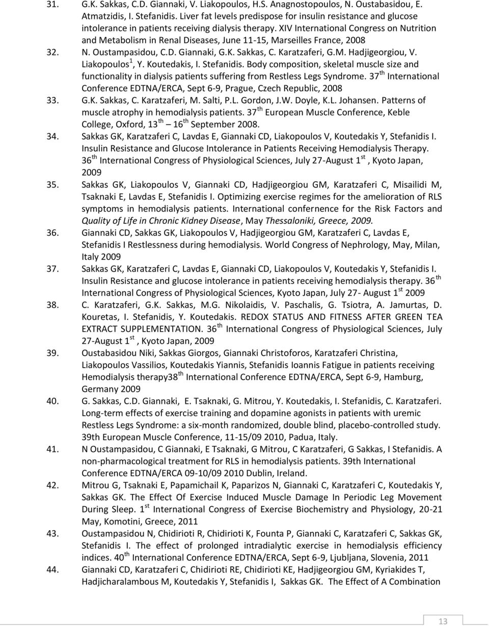 XIV International Congress on Nutrition and Metabolism in Renal Diseases, June 11-15, Marseilles France, 2008 32. N. Oustampasidou, C.D. Giannaki, G.K. Sakkas, C. Karatzaferi, G.M. Hadjigeorgiou, V.