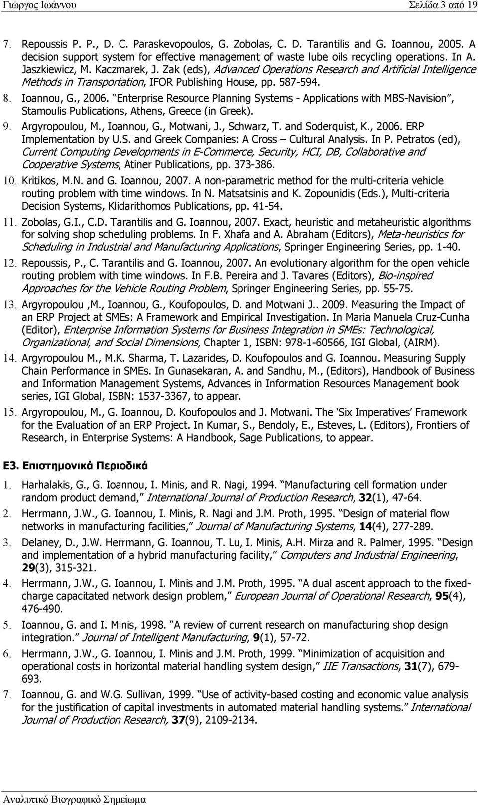 Zak (eds), Advanced Operations Research and Artificial Intelligence Methods in Transportation, IFOR Publishing House, pp. 587-594. 8. Ioannou, G., 2006.