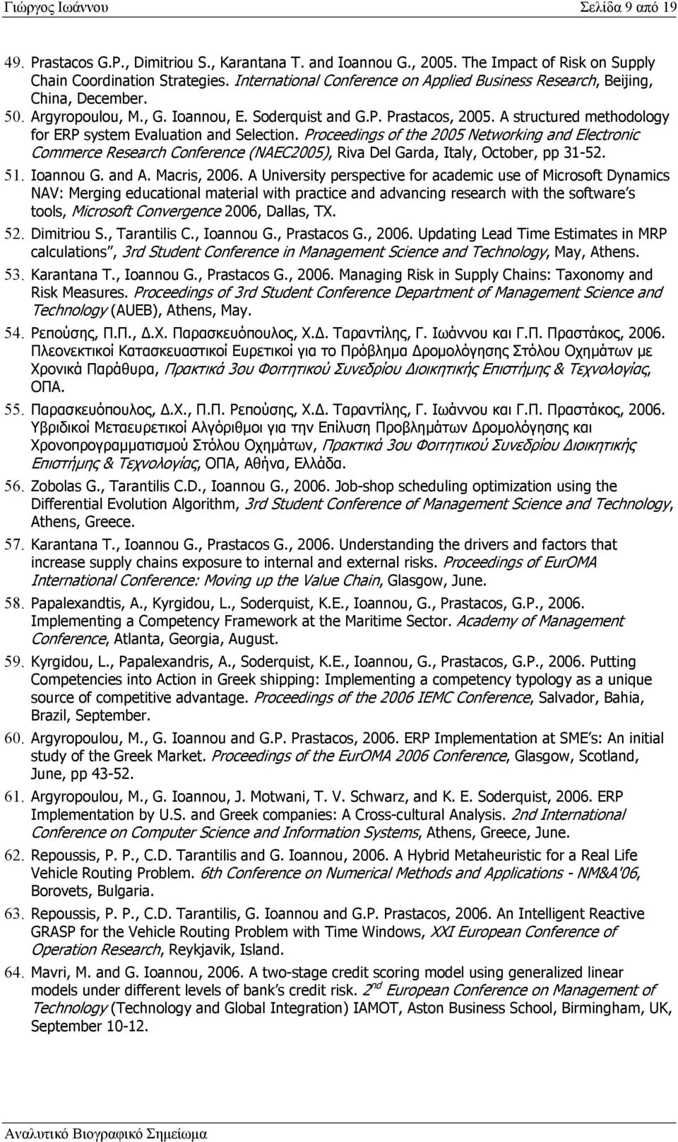 A structured methodology for ERP system Evaluation and Selection. Proceedings of the 2005 Networking and Electronic Commerce Research Conference (NAEC2005), Riva Del Garda, Italy, October, pp 31-52.