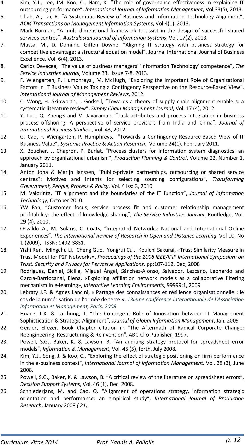 Mark Borman, A multi-dimensional framework to assist in the design of successful shared services centres, Australasian Journal of Information Systems, Vol. 17(2), 2013. 7. Mussa, M., D.