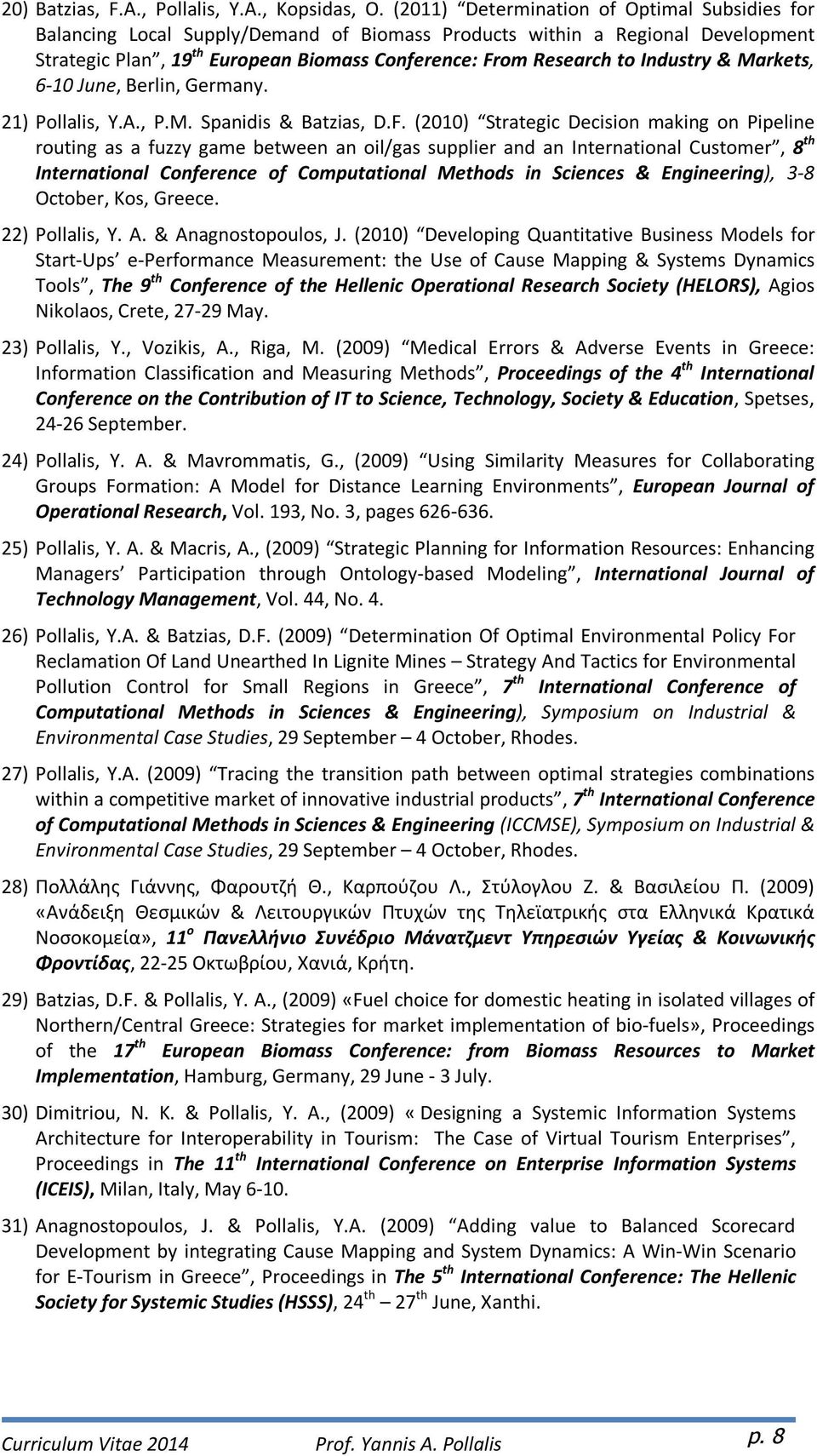 Industry & Markets, 6-10 June, Berlin, Germany. 21) Pollalis, Y.A., P.M. Spanidis & Batzias, D.F.