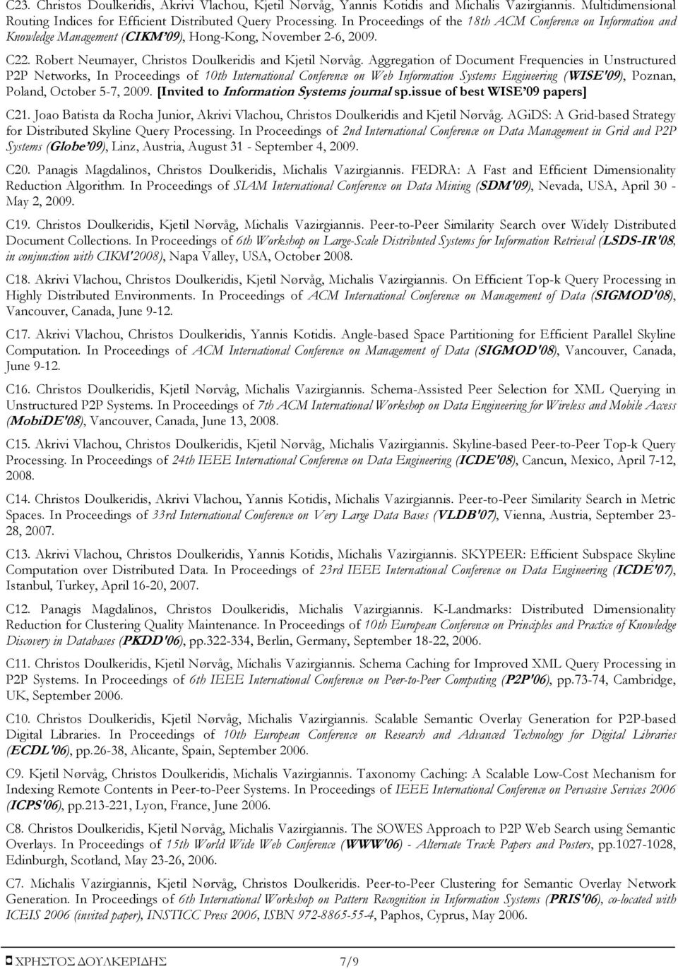 Aggregation of Document Frequencies in Unstructured P2P Networks, In Proceedings of 10th International Conference on Web Information Systems Engineering (WISE'09), Poznan, Poland, October 5-7, 2009.