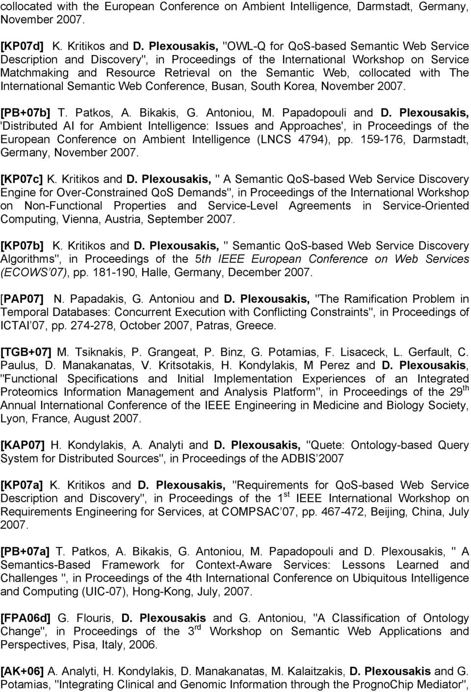 collocated with The International Semantic Web Conference, Busan, South Korea, November 2007. [PB+07b] T. Patkos, A. Bikakis, G. Antoniou, M. Papadopouli and D.