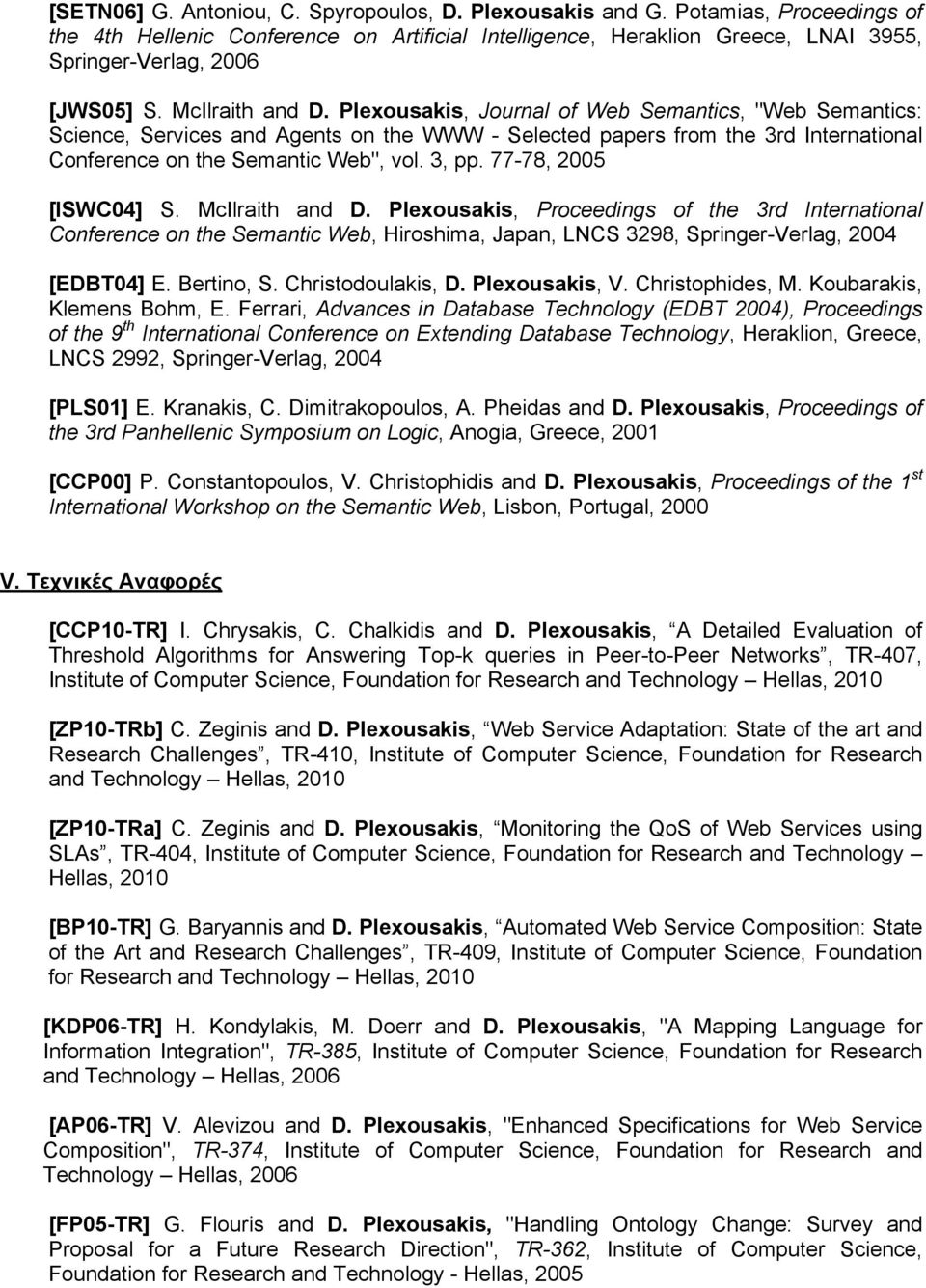 Plexousakis, Journal of Web Semantics, "Web Semantics: Science, Services and Agents on the WWW - Selected papers from the 3rd International Conference on the Semantic Web", vol. 3, pp.