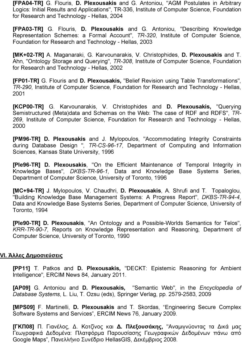 Plexousakis and G. Antoniou, "Describing Knowledge Representation Schemes: a Formal Account", TR-320, Institute of Computer Science, Foundation for Research and Technology - Hellas, 2003 [MK+02-TR] A.