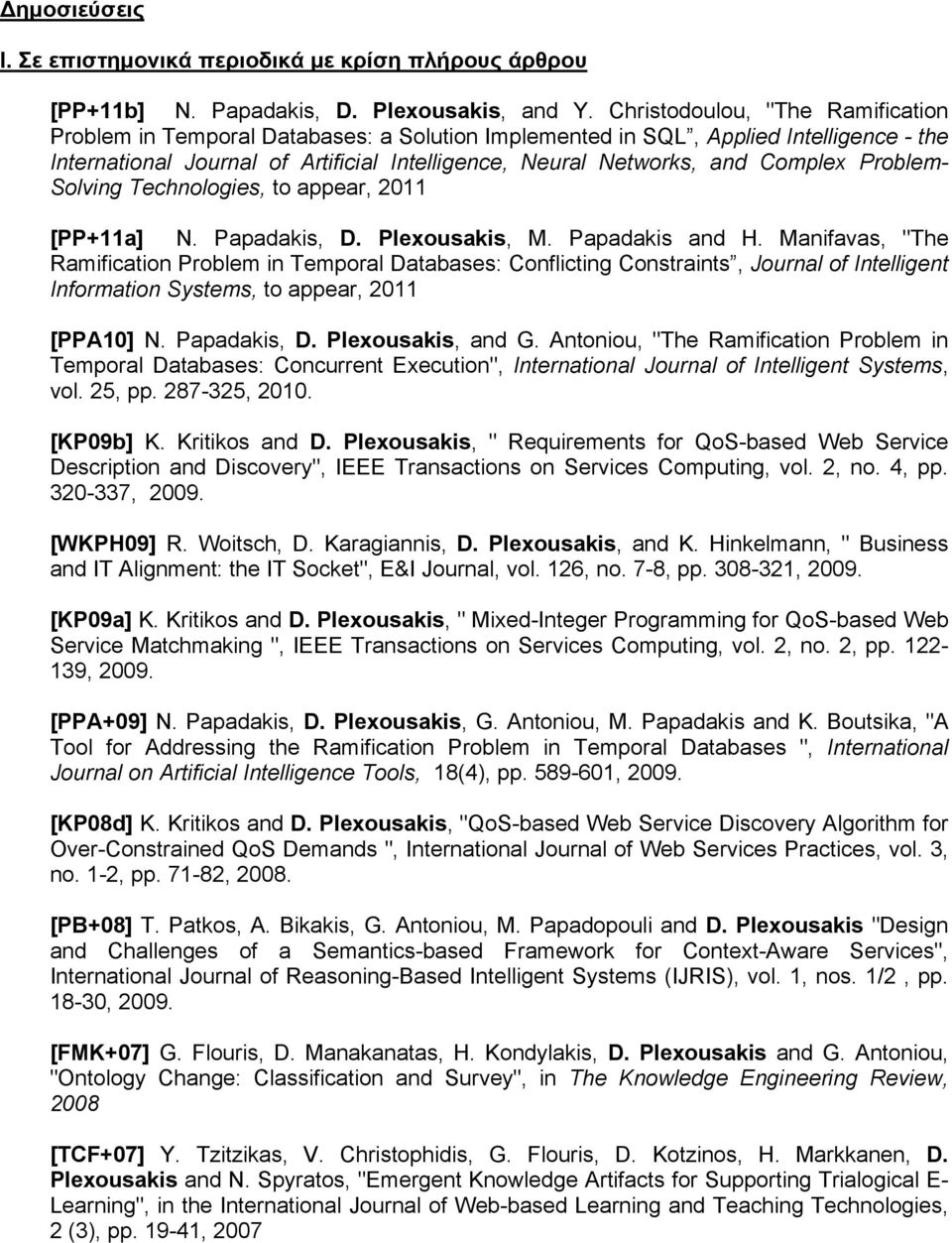 Complex Problem- Solving Technologies, to appear, 2011 [PP+11a] N. Papadakis, D. Plexousakis, M. Papadakis and H.