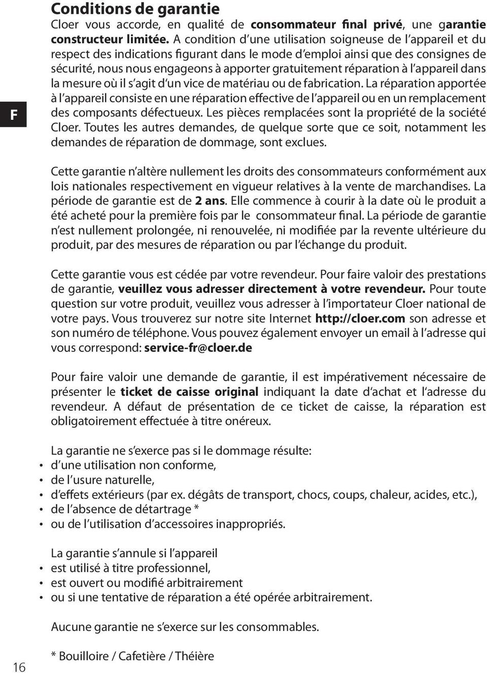 réparation à l appareil dans la mesure où il s agit d un vice de matériau ou de fabrication.