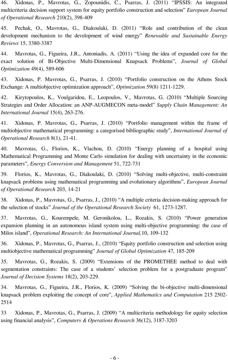 , Diakoulaki, D. (2011) Role and contribution of the clean development mechanism to the development of wind energy Renewable and Sustainable Energy Reviews 15, 3380-3387 44. Mavrotas, G., Figueira, J.