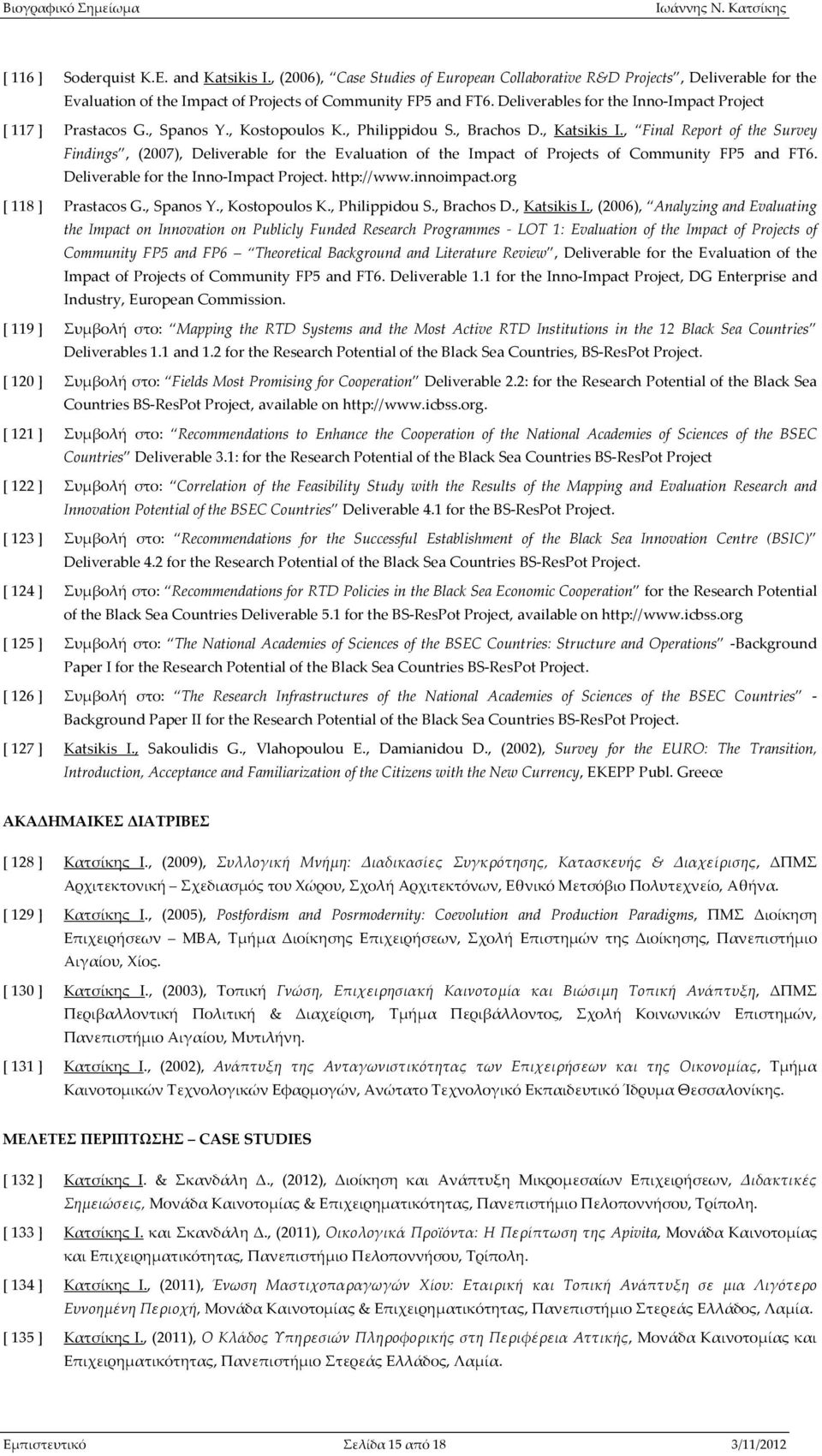 , Final Reprt f the Survey Findings, (2007), Deliverable fr the Evaluatin f the Impact f Prjects f Cmmunity FP5 and FT6. Deliverable fr the Inn-Impact Prject. http://www.innimpact.