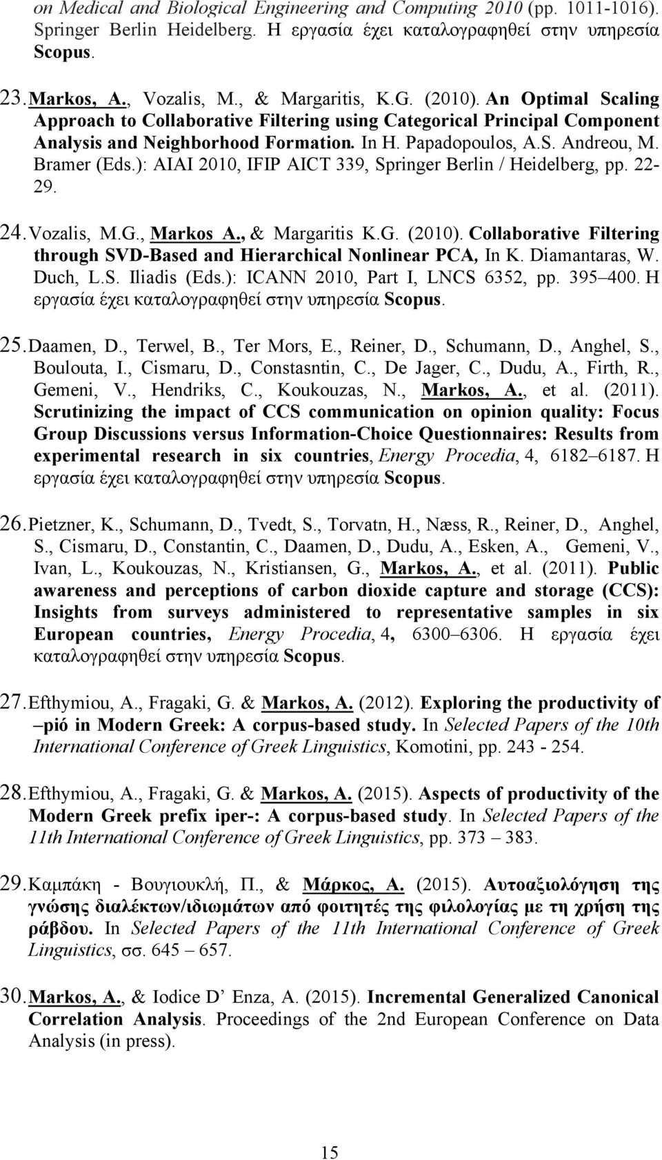 ): AIAI 2010, IFIP AICT 339, Springer Berlin / Heidelberg, pp. 22-29. 24. Vozalis, M.G., Markos A., & Margaritis K.G. (2010).