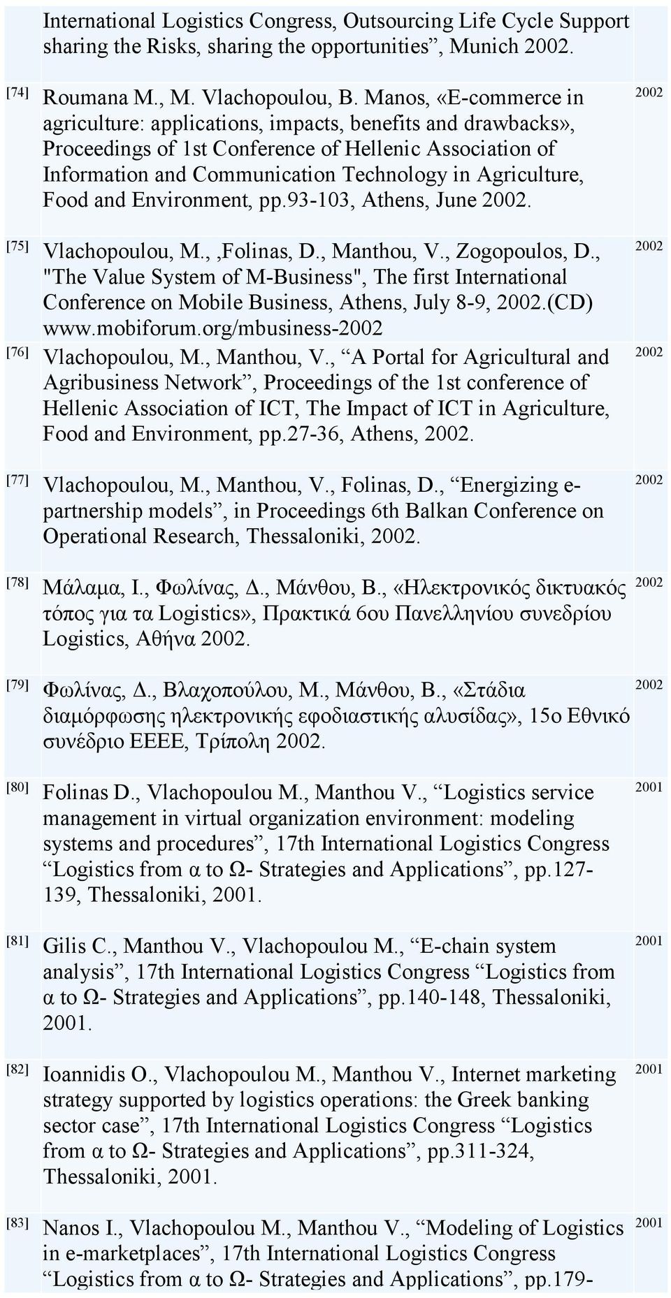 Food and Environment, pp.93-103, Athens, June 2002. [75] Vlachopoulou, M.,,Folinas, D., Manthou, V., Zogopoulos, D.
