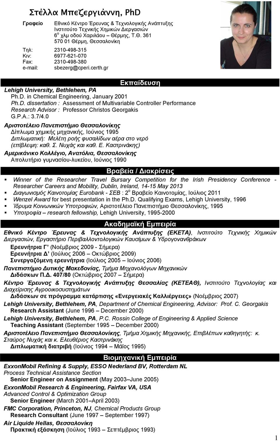 in Chemical Engineering, January 2001 Ph.D. dissertation : Assessment of Multivariable Controller Performance Research Advisor : Professor Christos Georgakis G.P.A.: 3.7/4.