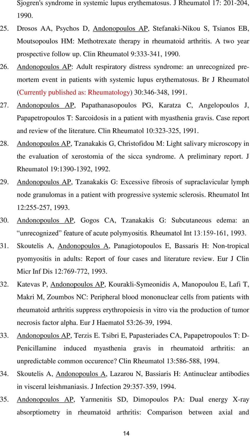 26. Andonopoulos AP: Adult respiratory distress syndrome: an unrecognized premortem event in patients with systemic lupus erythematosus.