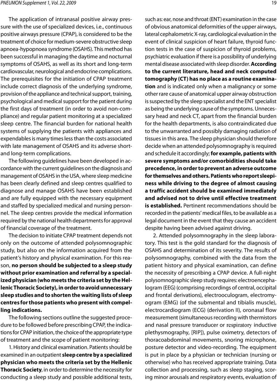 The prerequisites for the initiation of CPAP treatment include correct diagnosis of the underlying syndrome, provision of the appliance and technical support, training, psychological and medical