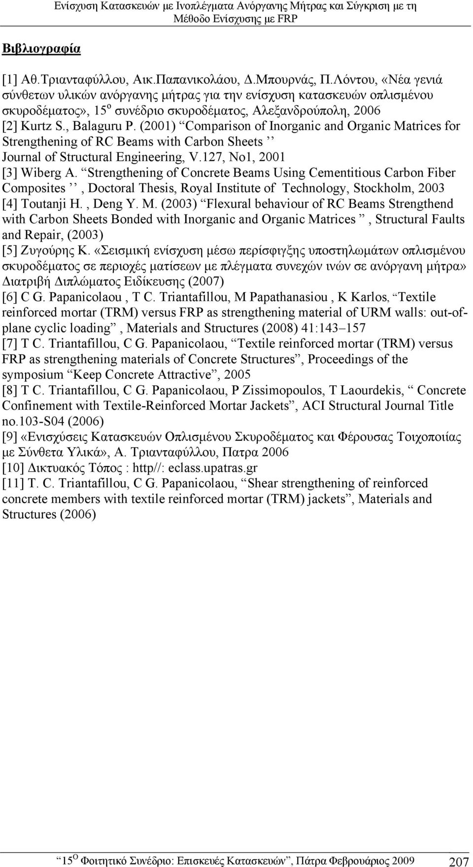 (2001) Comparison of Inorganic and Organic Matrices for Strengthening of RC Beams with Carbon Sheets Journal of Structural Engineering, V.127, No1, 2001 [3] Wiberg A.