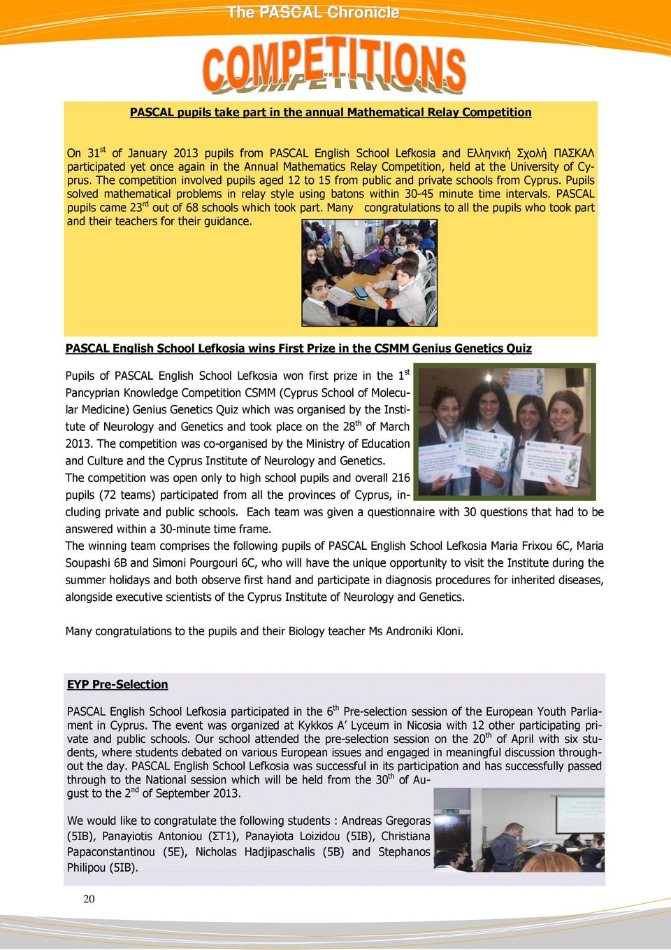 Pupils solved mathematical problems in relay style using batons within 30-45 minute time intervals. PASCAL pupils came 23 rd out of 68 schools which took part.