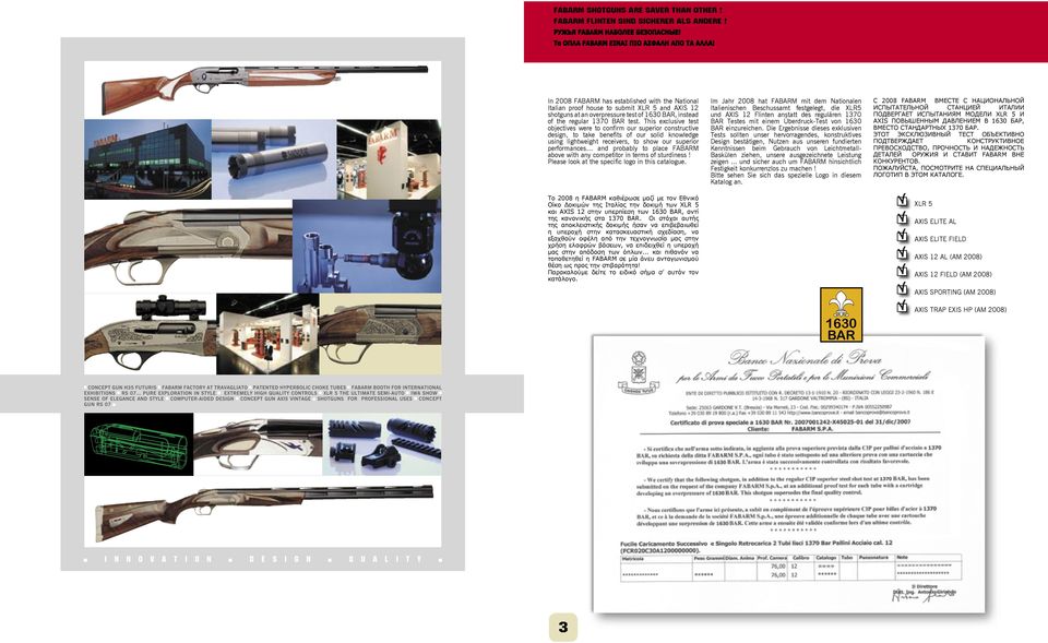 This exclusive test objectives were to confirm our superior constructive design, to take benefits of our solid knowledge using lightweight receivers, to show our superior performances and probably to