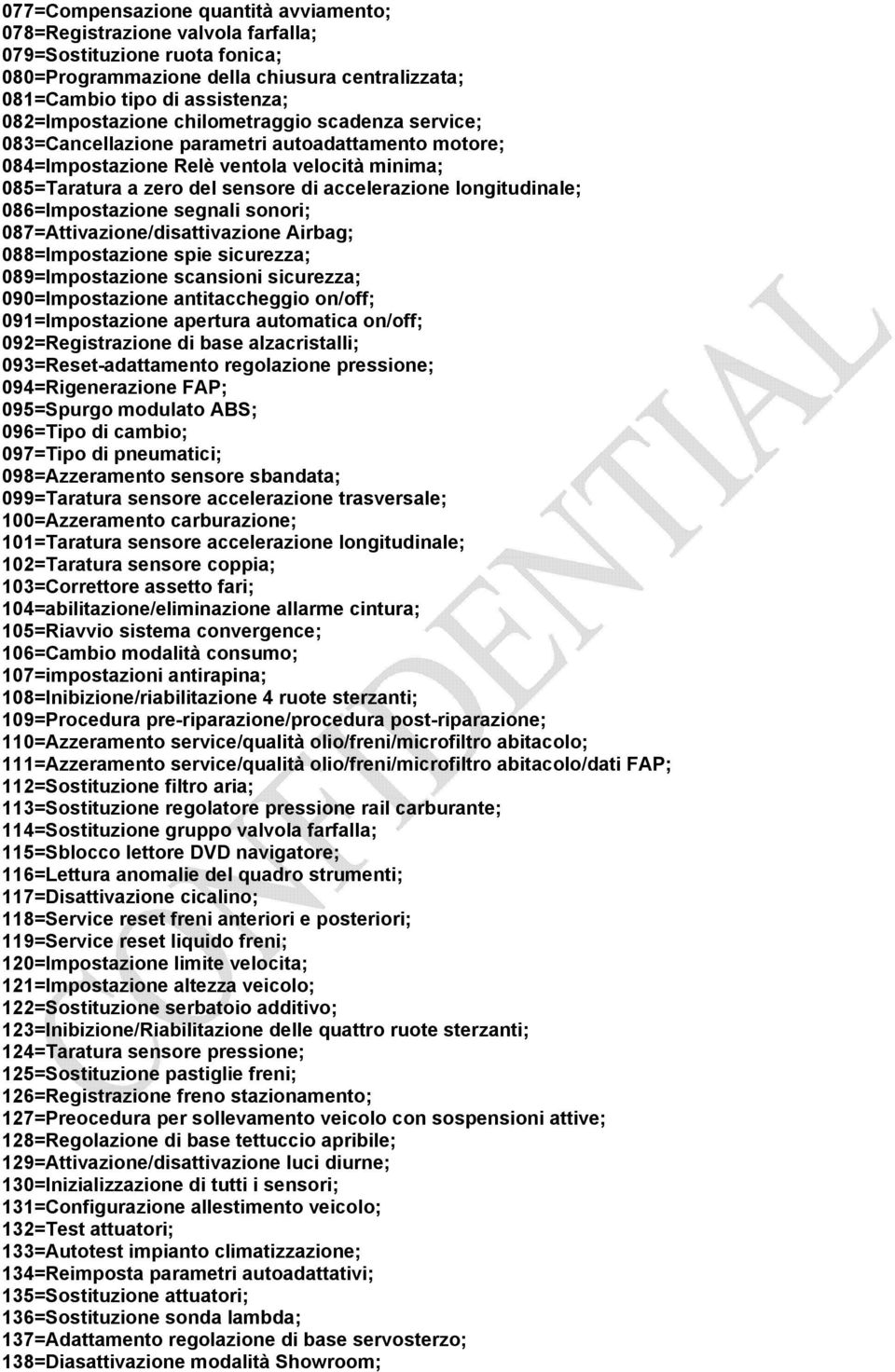 longitudinale; 086=Impostazione segnali sonori; 087=Attivazione/disattivazione Airbag; 088=Impostazione spie sicurezza; 089=Impostazione scansioni sicurezza; 090=Impostazione antitaccheggio on/off;