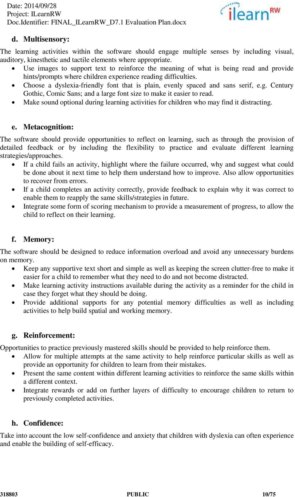 Choose a dyslexia-friendly font that is plain, evenly spaced and sans serif, e.g. Century Gothic, Comic Sans; and a large font size to make it easier to read.