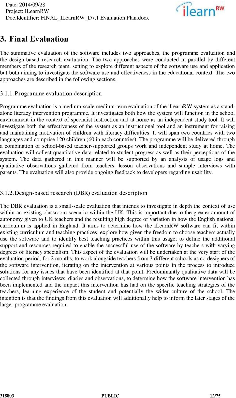 software use and effectiveness in the educational context. The two approaches are described in the following sections. 3.1.