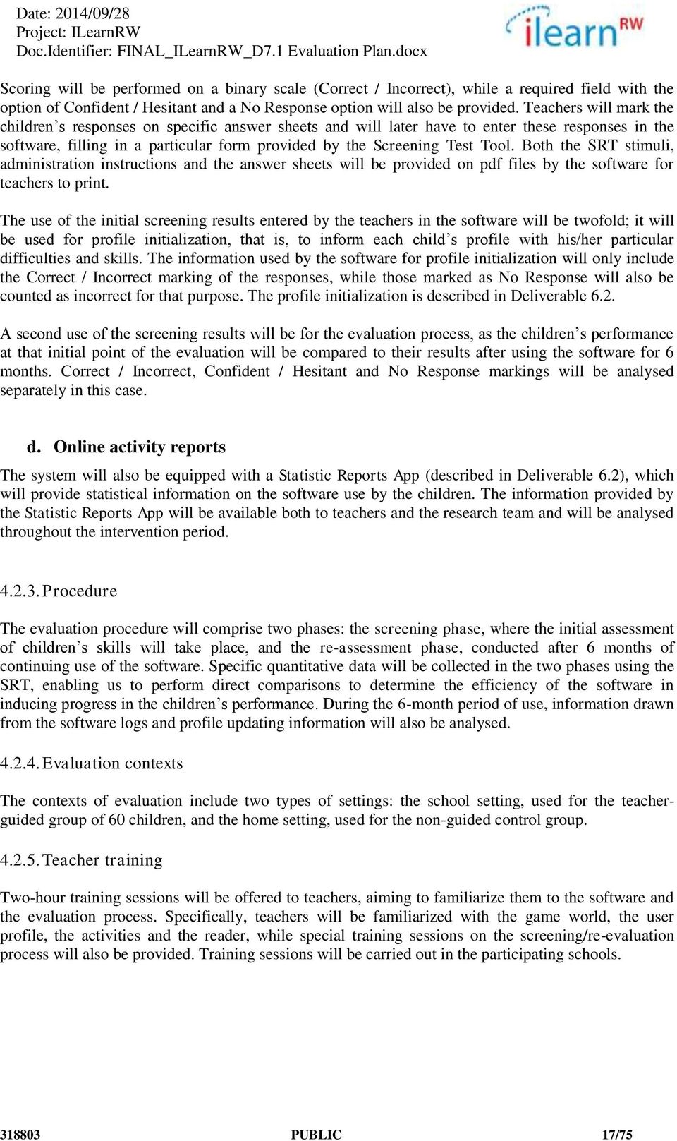 Both the SRT stimuli, administration instructions and the answer sheets will be provided on pdf files by the software for teachers to print.