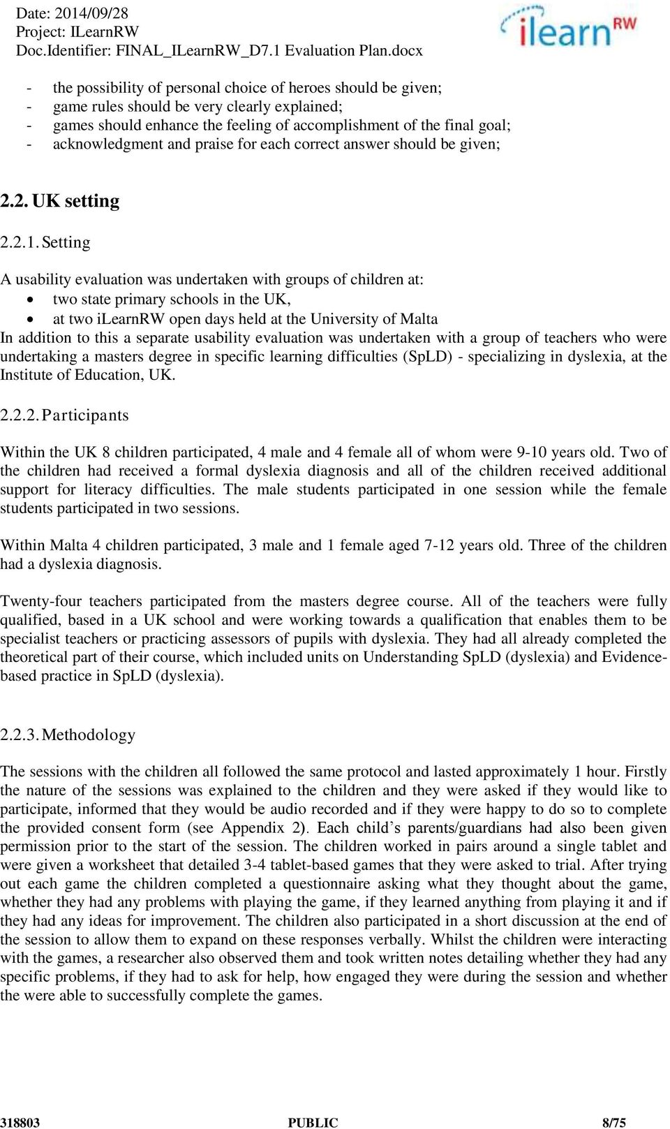 Setting A usability evaluation was undertaken with groups of children at: two state primary schools in the UK, at two ilearnrw open days held at the University of Malta In addition to this a separate