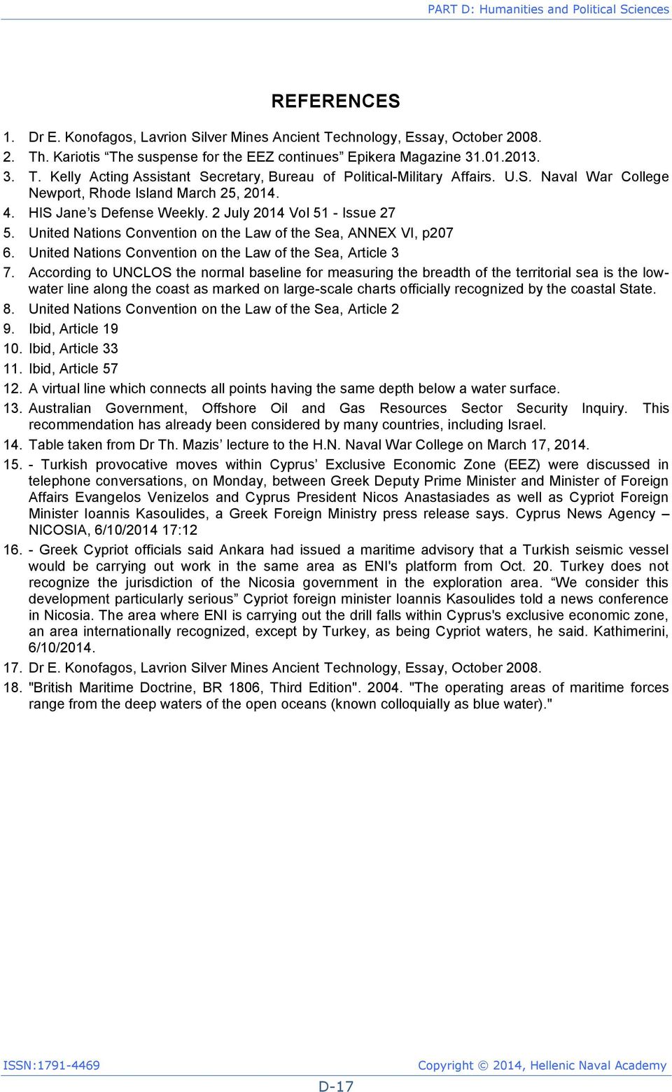 4. HIS Jane s Defense Weekly. 2 July 2014 Vol 51 - Issue 27 5. United Nations Convention on the Law of the Sea, ANNEX VI, p207 6. United Nations Convention on the Law of the Sea, Article 3 7.