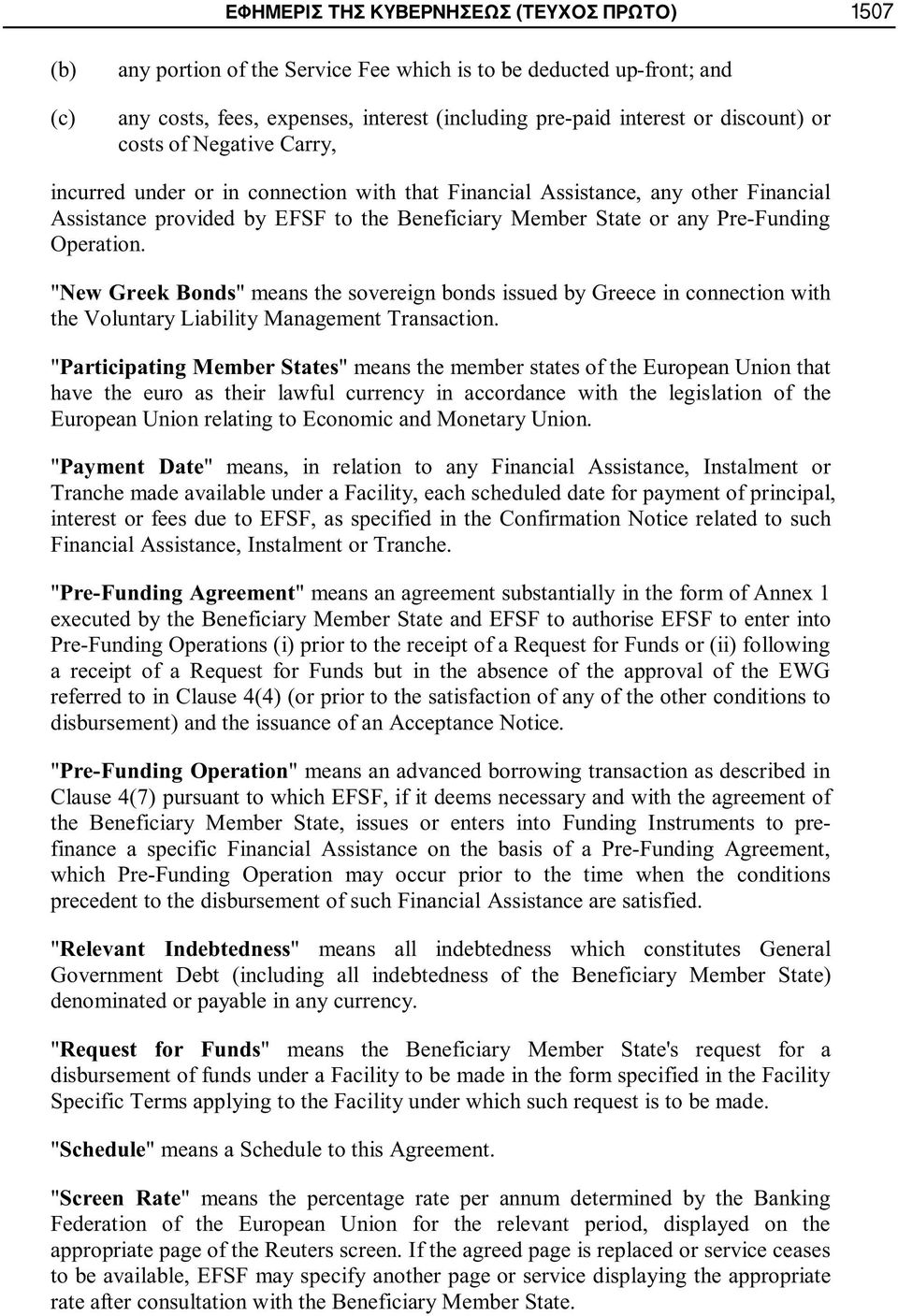 Operation. "New Greek Bonds" means the sovereign bonds issued by Greece in connection with the Voluntary Liability Management Transaction.