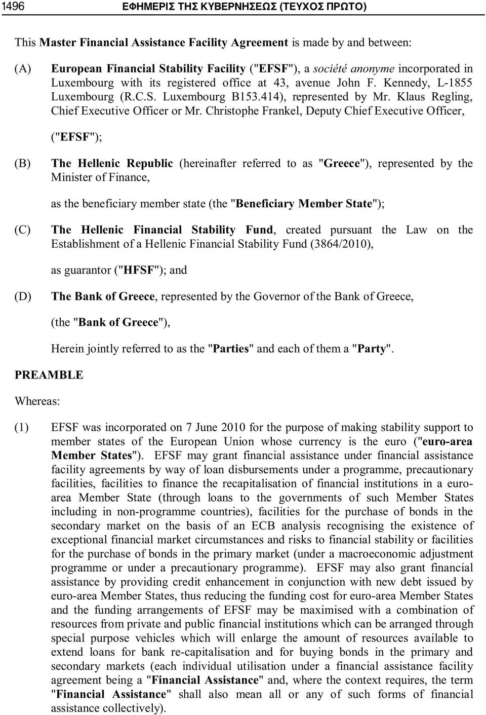 Christophe Frankel, Deputy Chief Executive Officer, ("EFSF"); (B) The Hellenic Republic (hereinafter referred to as "Greece"), represented by the Minister of Finance, as the beneficiary member state