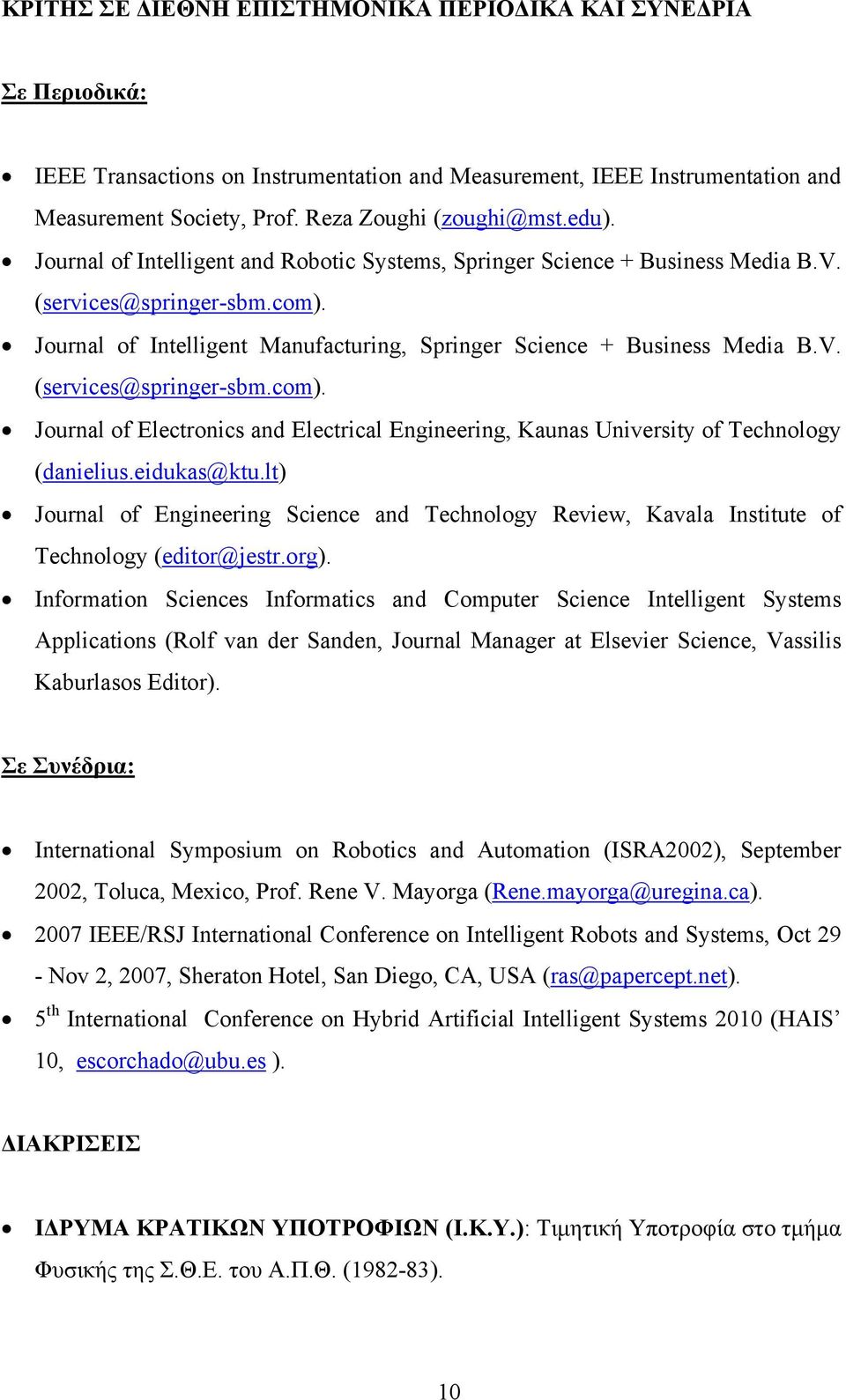 Journal of Intelligent Manufacturing, Springer Science + Business Media B.V. (services@springer-sbm.com). Journal of Electronics and Electrical Engineering, Kaunas University of Technology (danielius.