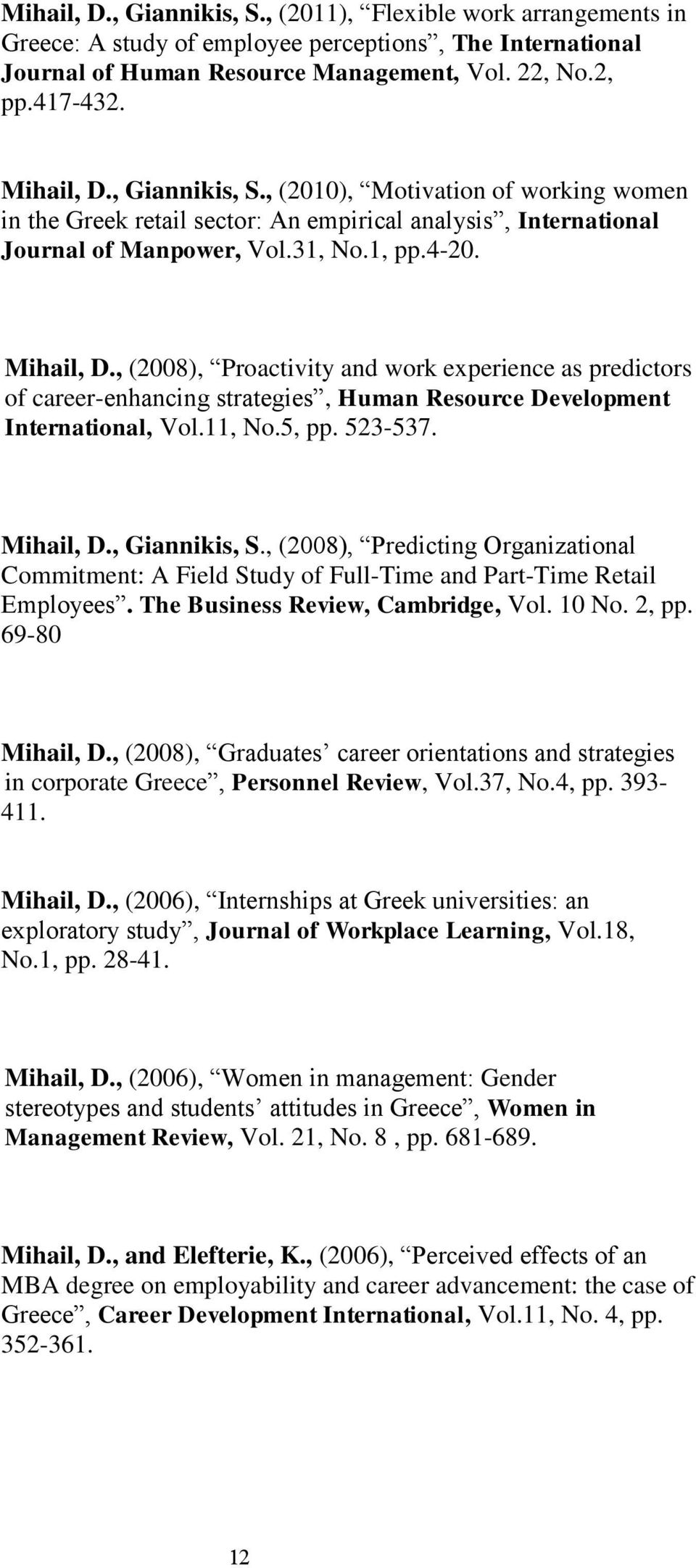 , (2008), Proactivity and work experience as predictors of career-enhancing strategies, Human Resource Development International, Vol.11, No.5, pp. 523-537. Mihail, D., Giannikis, S.