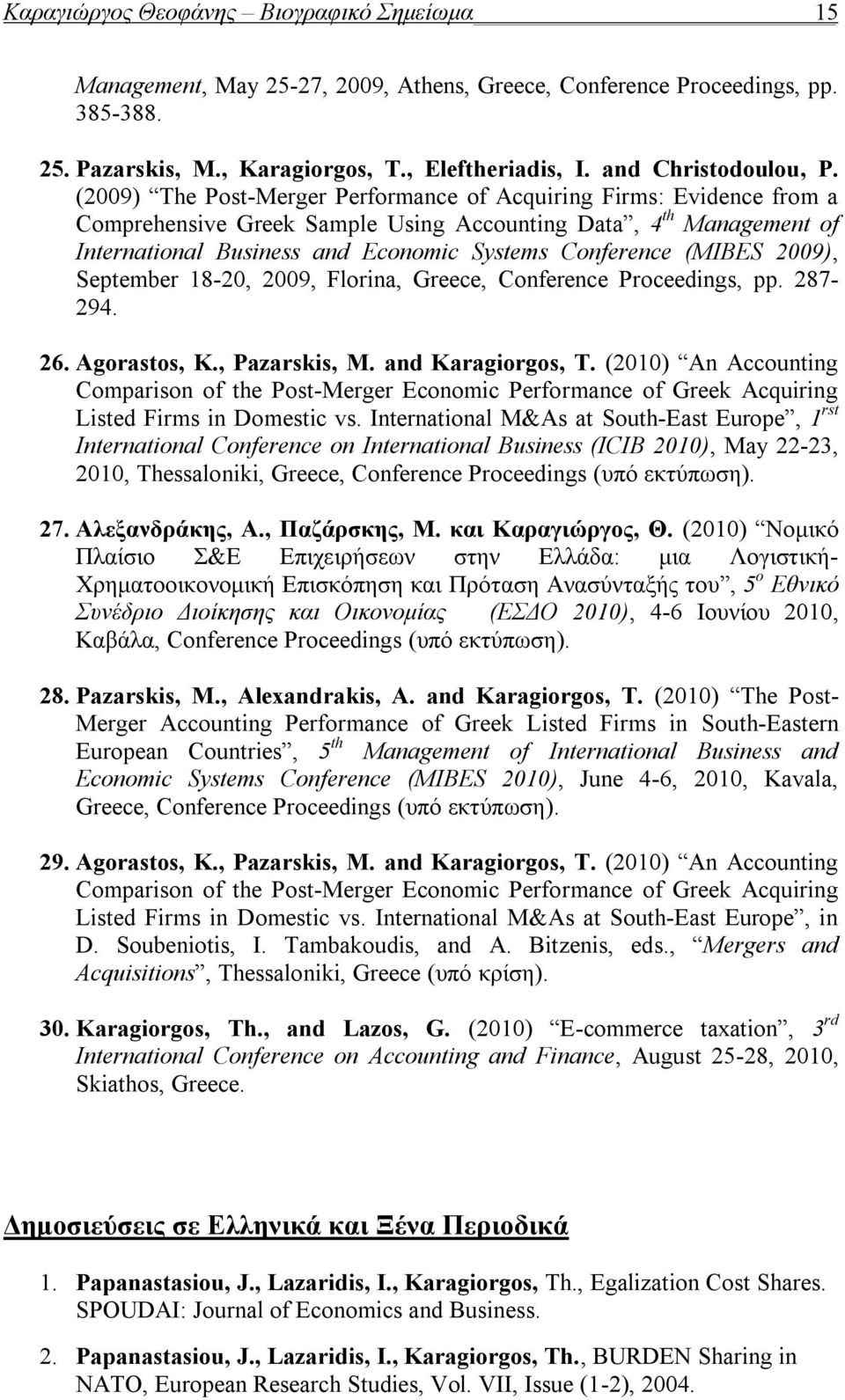 (2009) The Post-Merger Performance of Acquiring Firms: Evidence from a Comprehensive Greek Sample Using Accounting Data, 4 th Management of International Business and Economic Systems Conference