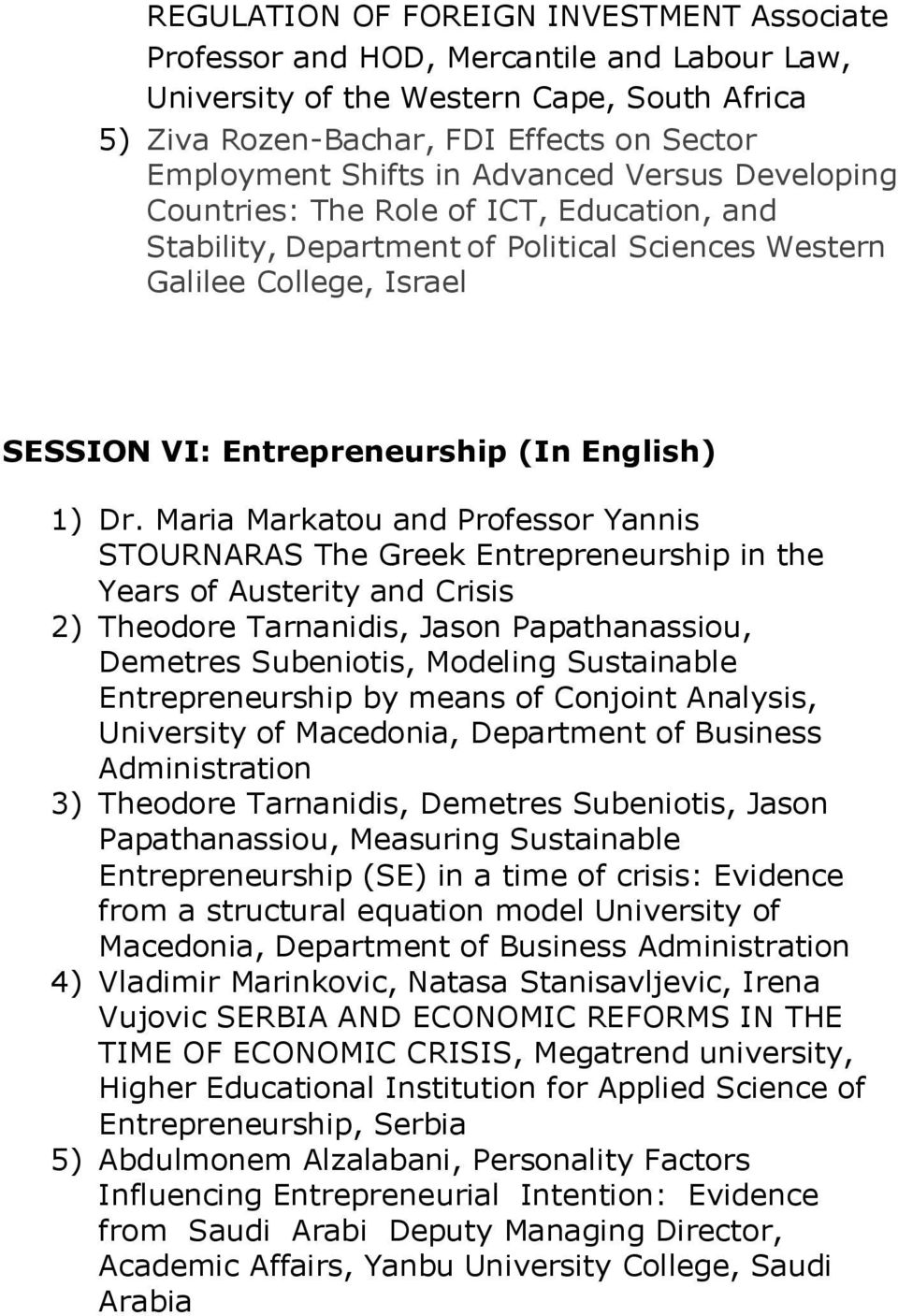 Maria Markatou and Professor Yannis STOURNARAS The Greek Entrepreneurship in the Years of Austerity and Crisis 2) Theodore Tarnanidis, Jason Papathanassiou, Demetres Subeniotis, Modeling Sustainable