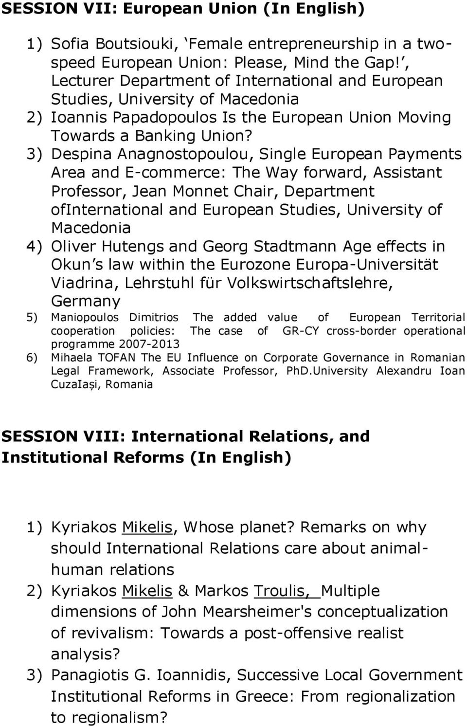 3) Despina Anagnostopoulou, Single European Payments Area and E-commerce: The Way forward, Assistant Professor, Jean Monnet Chair, Department ofinternational and European Studies, University of