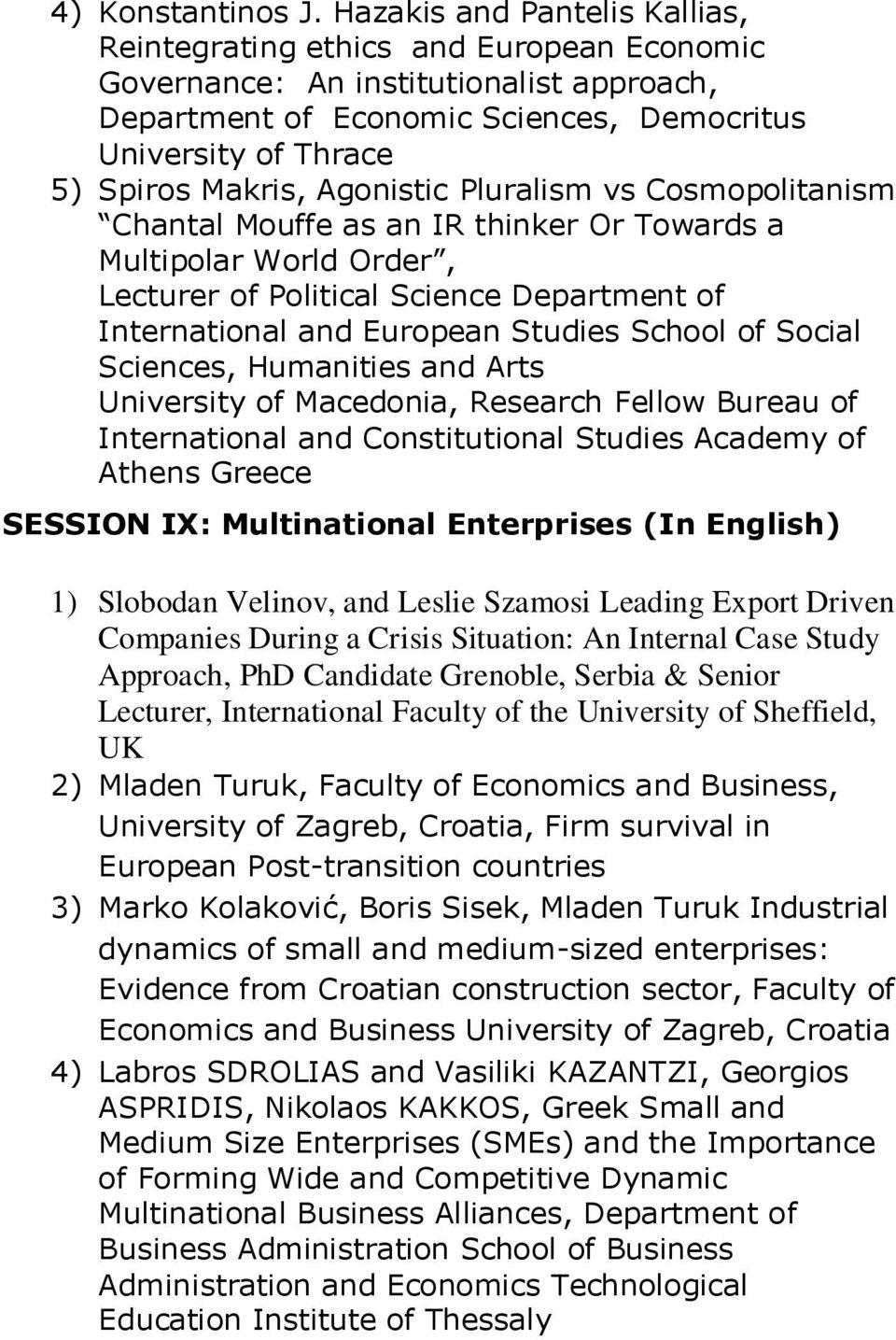 Agonistic Pluralism vs Cosmopolitanism Chantal Mouffe as an IR thinker Or Towards a Multipolar World Order, Lecturer of Political Science Department of International and European Studies School of