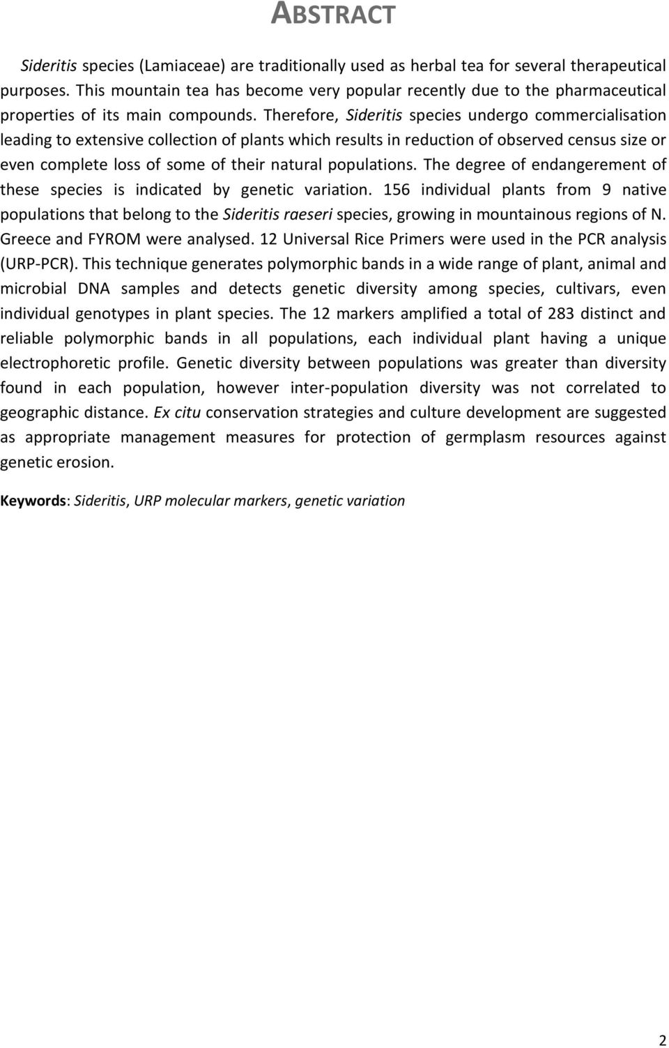 Therefore, Sideritis species undergo commercialisation leading to extensive collection of plants which results in reduction of observed census size or even complete loss of some of their natural