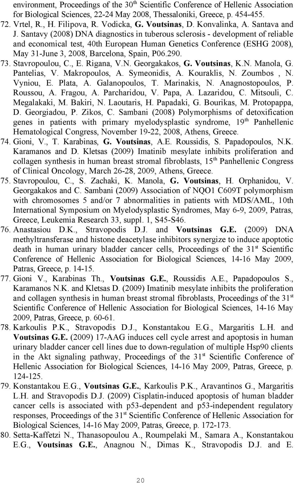 Santavy (2008) DNA diagnostics in tuberous sclerosis - development of reliable and economical test, 40th European Human Genetics Conference (ESHG 2008), May 31-June 3, 2008, Barcelona, Spain, P06.290.