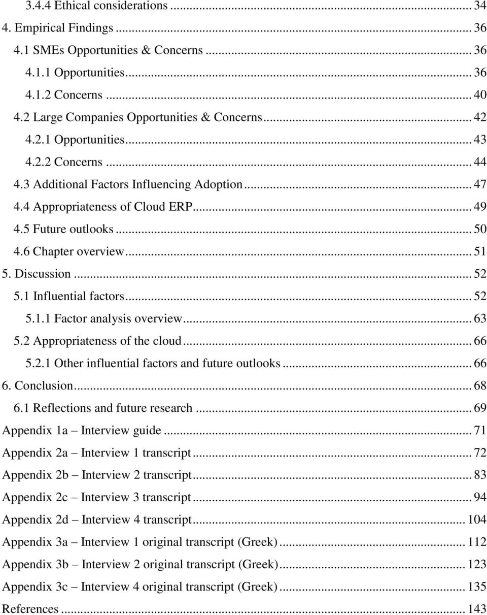 Discussion... 52 5.1 Influential factors... 52 5.1.1 Factor analysis overview... 63 5.2 Appropriateness of the cloud... 66 5.2.1 Other influential factors and future outlooks... 66 6. Conclusion.