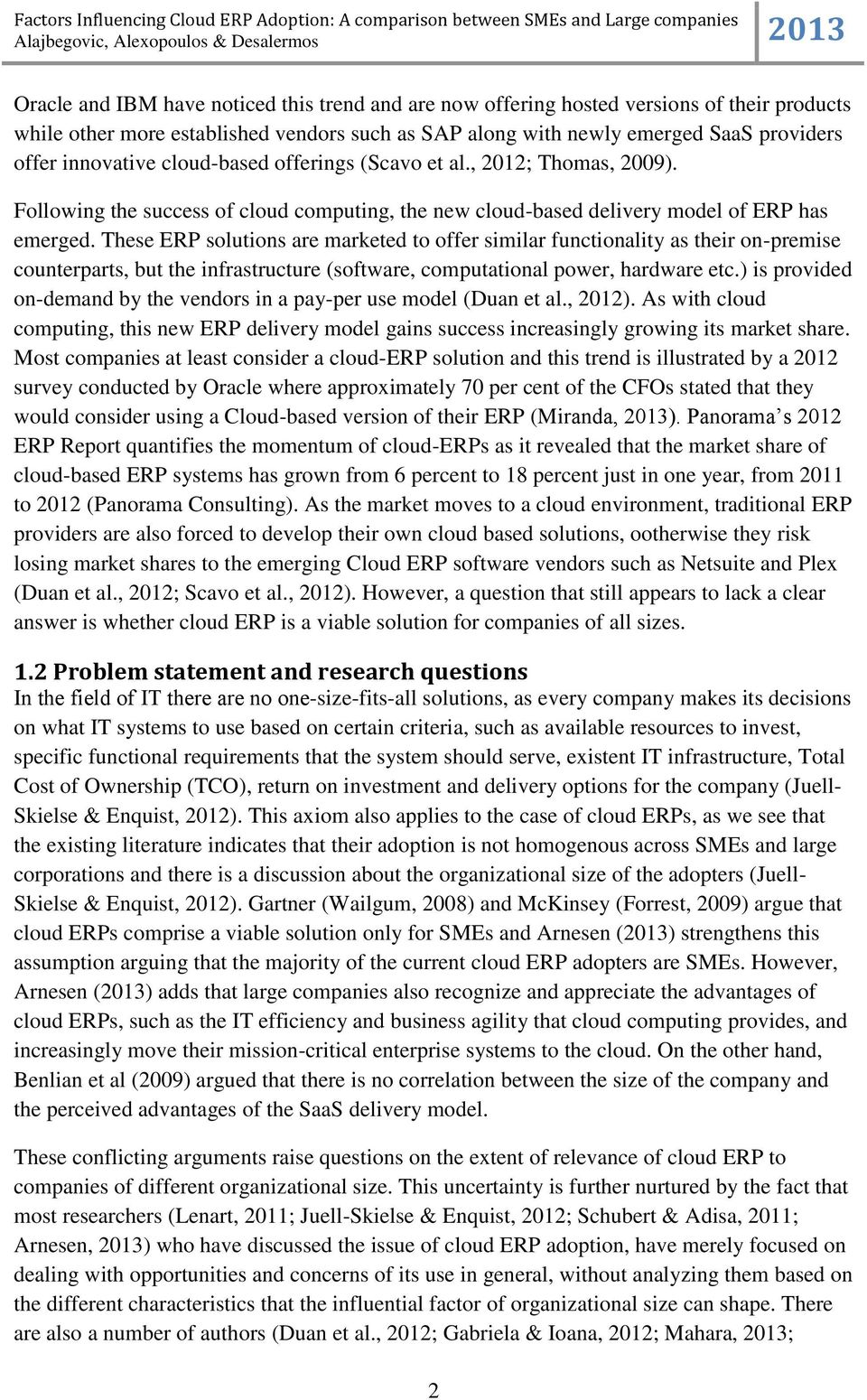 These ERP solutions are marketed to offer similar functionality as their on-premise counterparts, but the infrastructure (software, computational power, hardware etc.