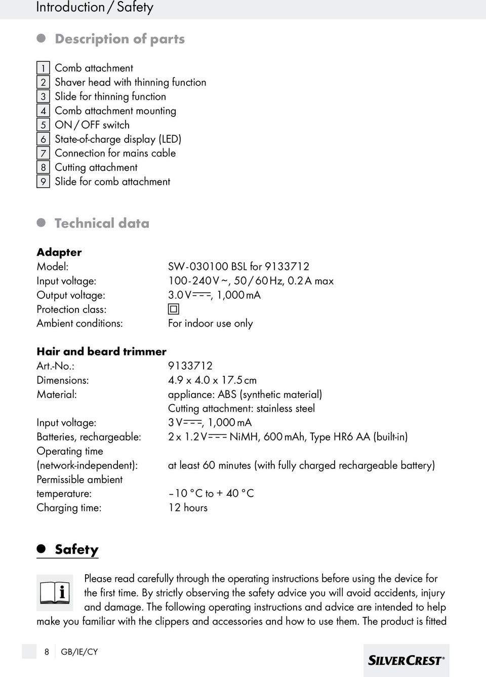 2 A max Output voltage: 3.0 V, 1,000 ma Protection class: Ambient conditions: For indoor use only Hair and beard trimmer Art.-No.: 9133712 Dimensions: 4.9 x 4.0 x 17.