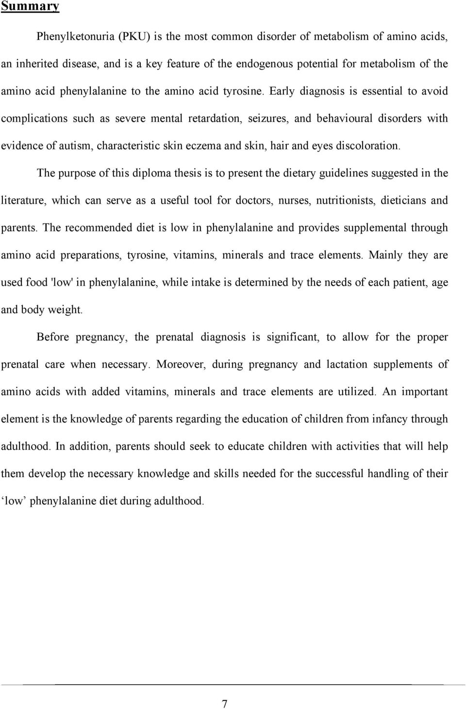 Early diagnosis is essential to avoid complications such as severe mental retardation, seizures, and behavioural disorders with evidence of autism, characteristic skin eczema and skin, hair and eyes