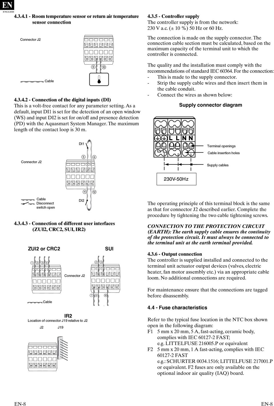 The maximum length of the contact loop is 30 m. 4.3.5 - Controller supply The controller supply is from the network: 230 V a.c. (± 10 %) 50 Hz or 60 Hz. The connection is made on the supply connector.